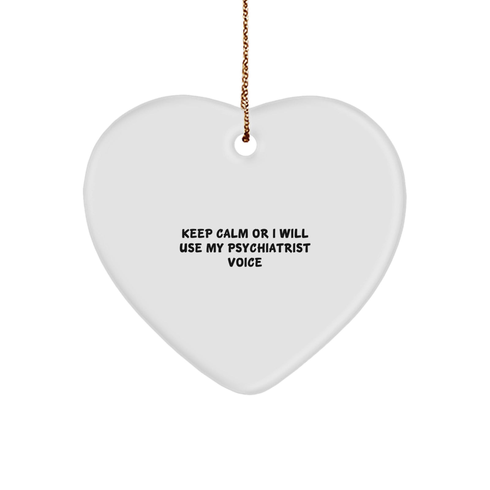 Funny Gift for Psychiatrist, Heart Ornament, Christmas Unique Presents from Friends, Coworkers, Family, 'Keep Calm Or I Will Use My Psychiatrist Voice' Funny Quote - Image 1