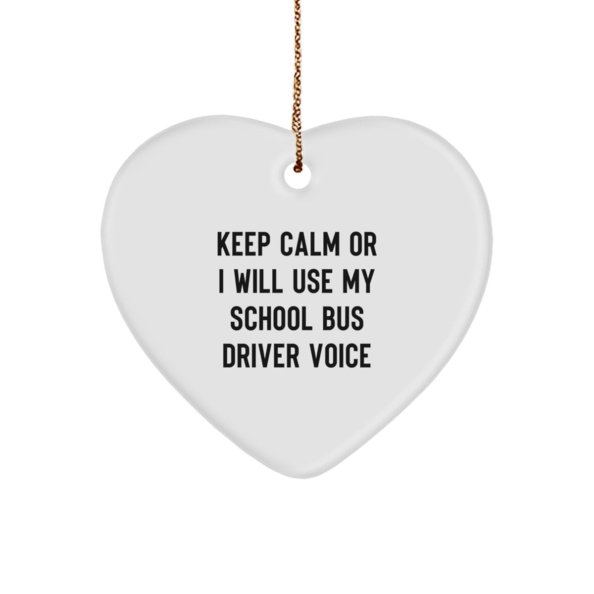 Funny School Bus Driver Gifts from Men - Keep Calm Or I Will Use My School Bus Driver Voice Heart Ornament, Perfect for Christmas Unique Gifts for School Bus Driver Friends - Image 1