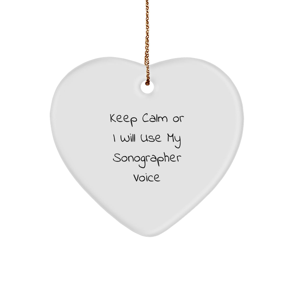 Funny Sonographer Gifts from Friends or Family, Christmas Unique Heart Ornament, Quote: &#39;Keep Calm Or I Will Use My Sonographer Voice&#39; - Image 1