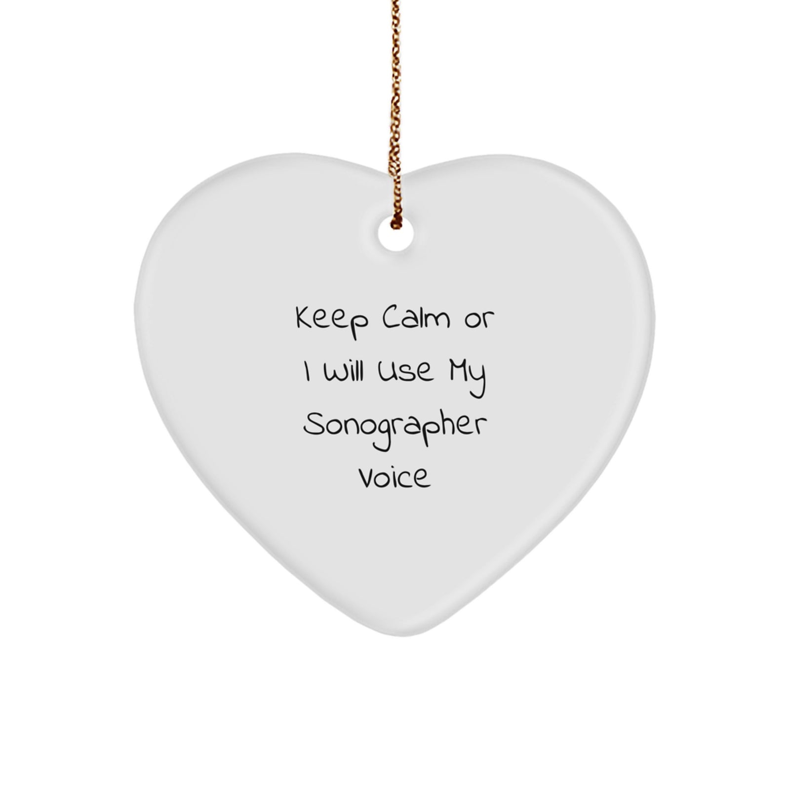 Funny Sonographer Gifts from Friends or Family, Christmas Unique Heart Ornament, Quote: 'Keep Calm Or I Will Use My Sonographer Voice' - Image 1