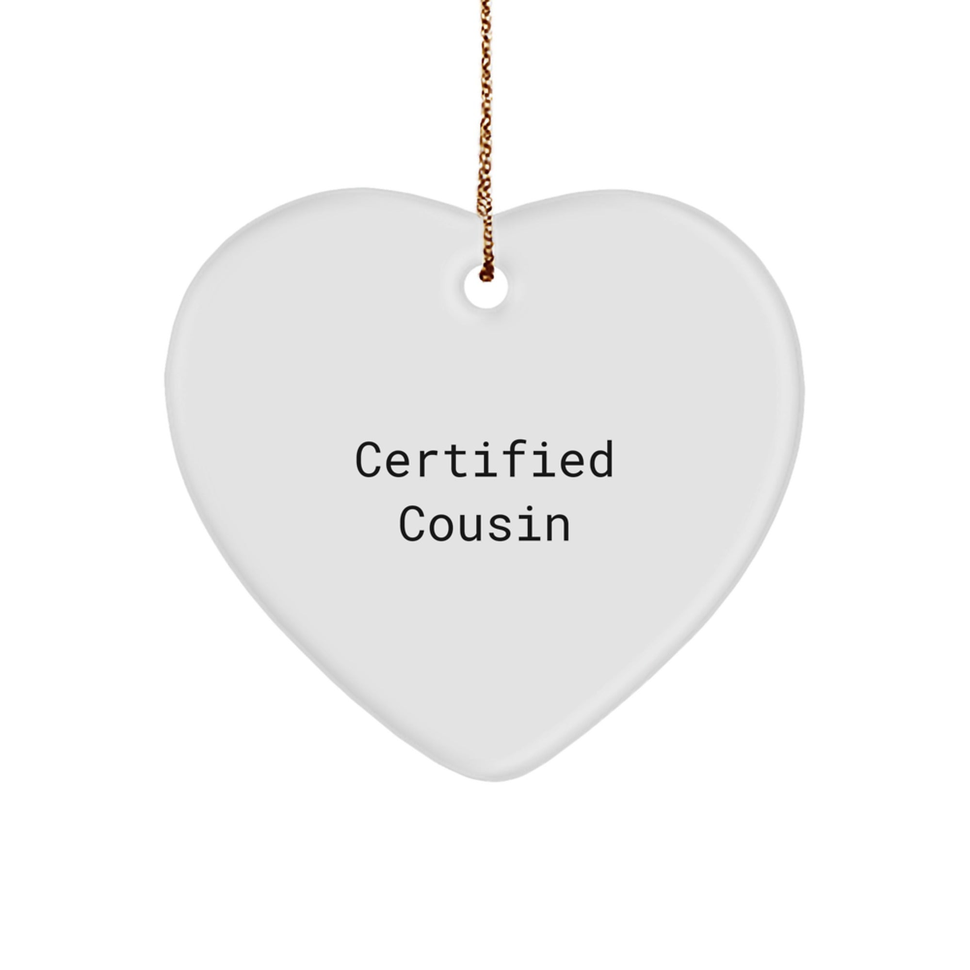 Funny Cousin Gifts from Men - Heart Ornament for Christmas with 'Certified Cousin' Quote - Image 1