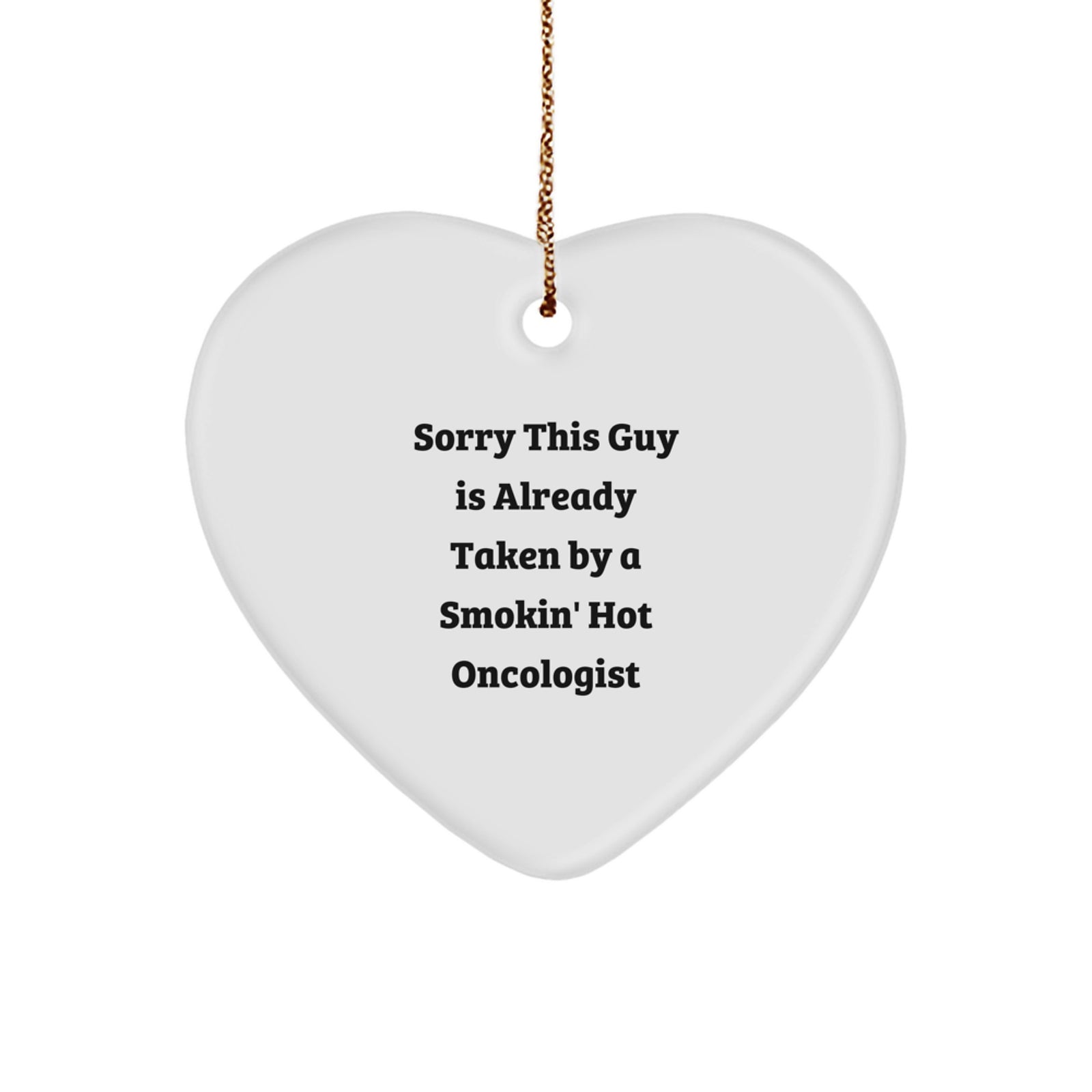 Oncologist Gifts, Heart Ornament, Funny Quote, 'Sorry This Guy Is Already Taken By A Smokin' Hot Oncologist', Christmas Unique Gifts from Friends to Oncologist - Image 1