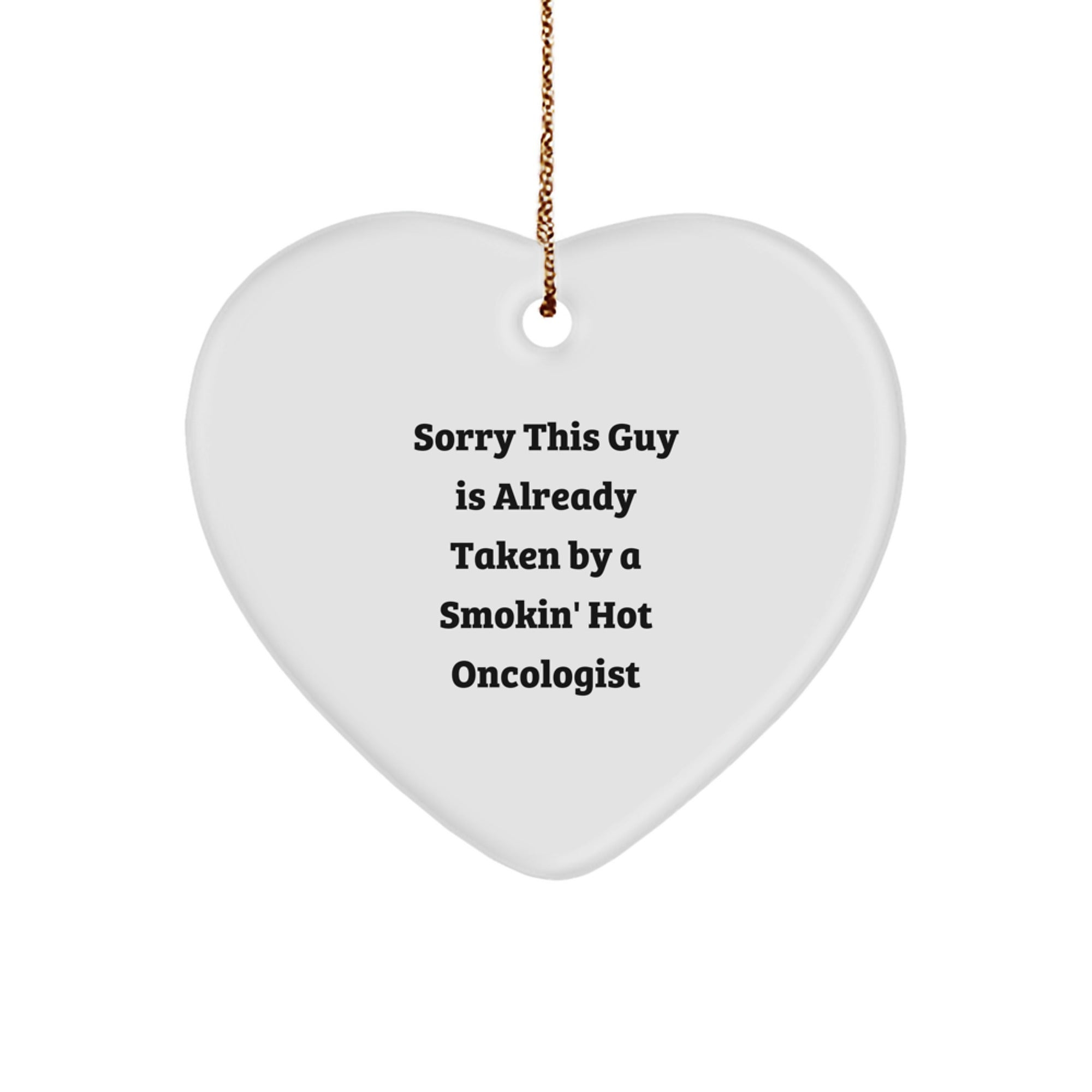 Oncologist Gifts, Heart Ornament, Funny Quote, 'Sorry This Guy Is Already Taken By A Smokin' Hot Oncologist', Christmas Unique Gifts from Friends to Oncologist - Image 1
