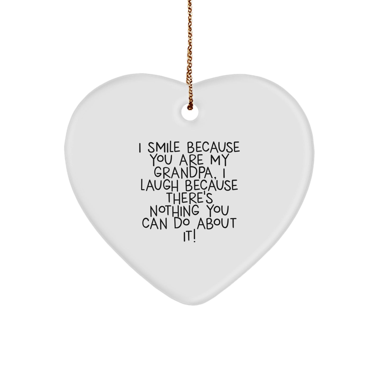 Funny Grandpa Gifts for Men, Heart Ornament with I Smile Because You Are My Grandpa, Laugh Because Nothing You Can Do About It!, Christmas Unique Gifts from Grandpa to Grandpa, Gifts for Grandpa - Image 1