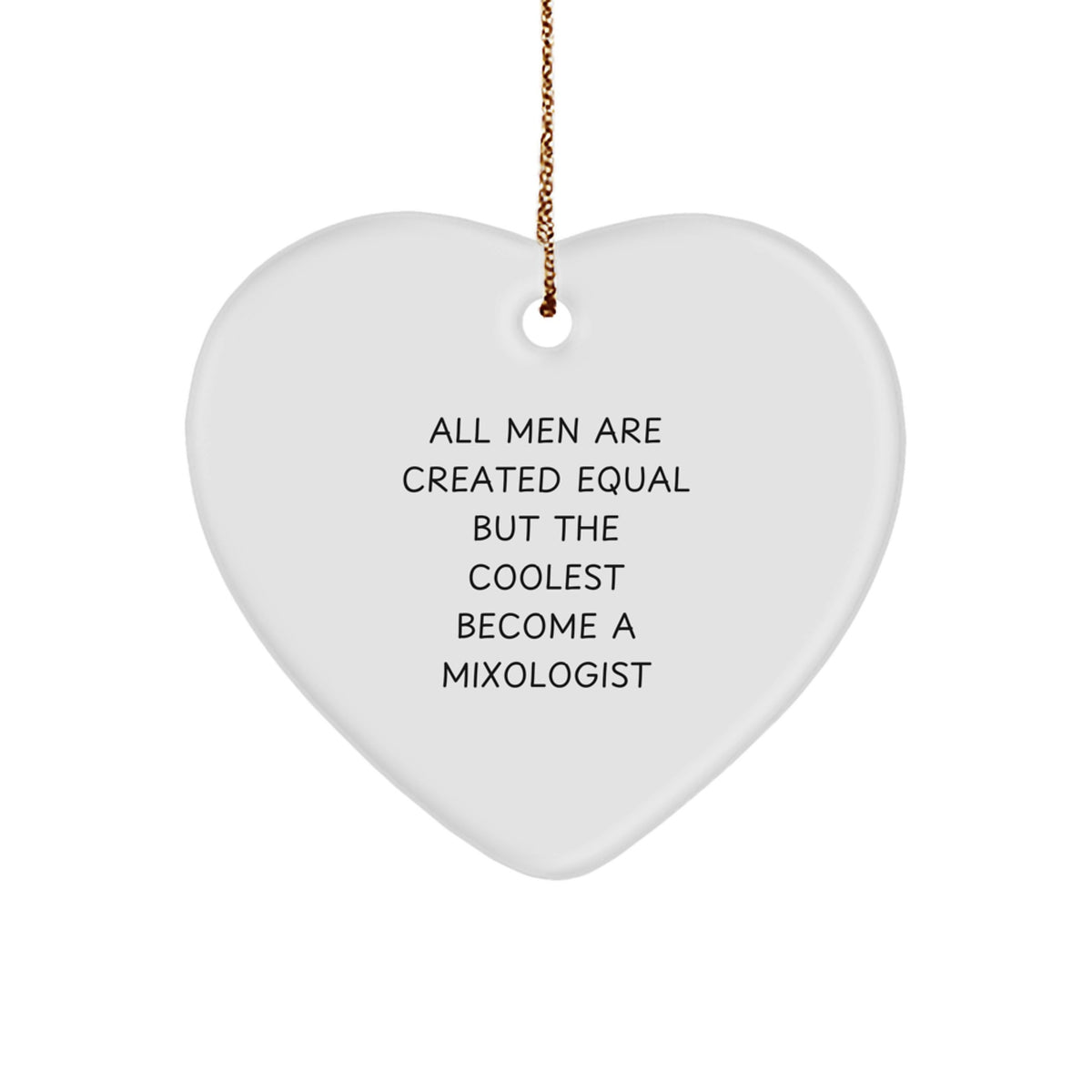 Funny Mixologist Gifts for Men Christmas Heart Ornament &#39;All Men Are Created Equal But The Coolest Become A Mixologist&#39; from Friends and Family - Image 1