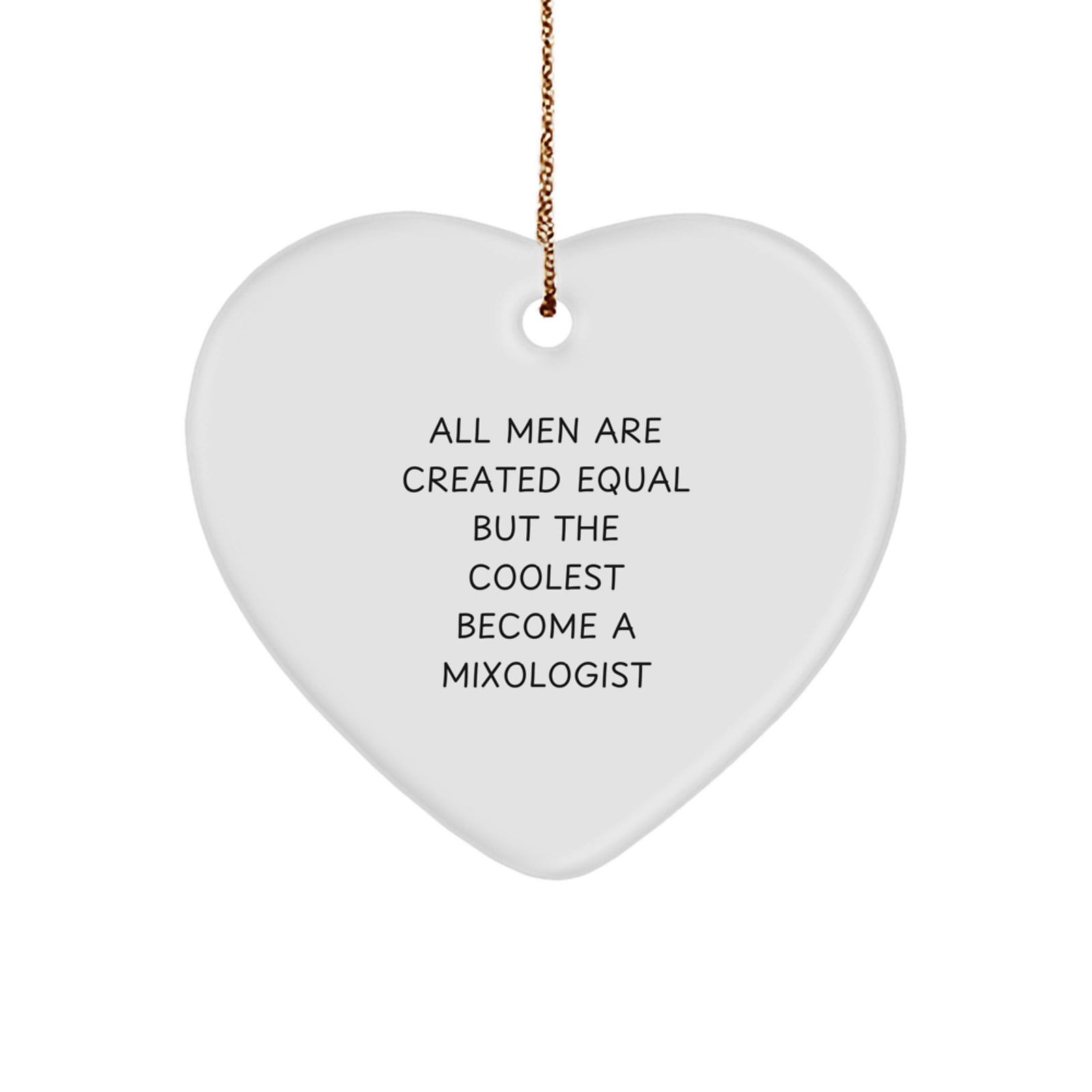 Funny Mixologist Gifts for Men Christmas Heart Ornament 'All Men Are Created Equal But The Coolest Become A Mixologist' from Friends and Family - Image 1