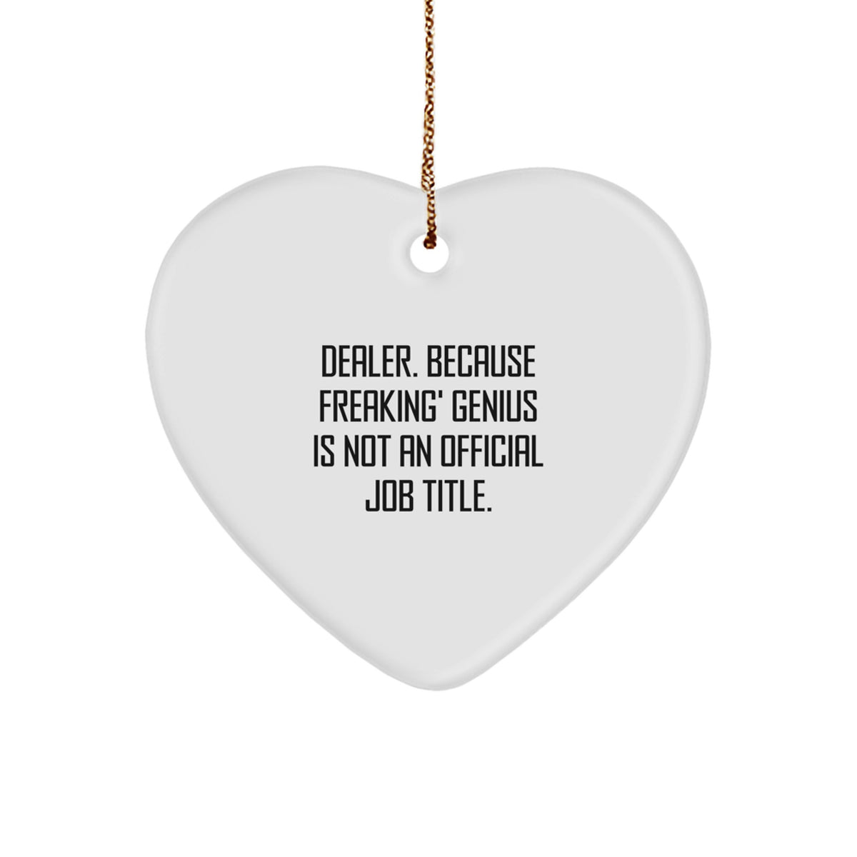 Funny Dealer Gifts from Friends, Heart Ornament for Christmas Unique Gifts, 'Dealer Because Freaking' genius Is Not An Official Job Title.' - Image 1
