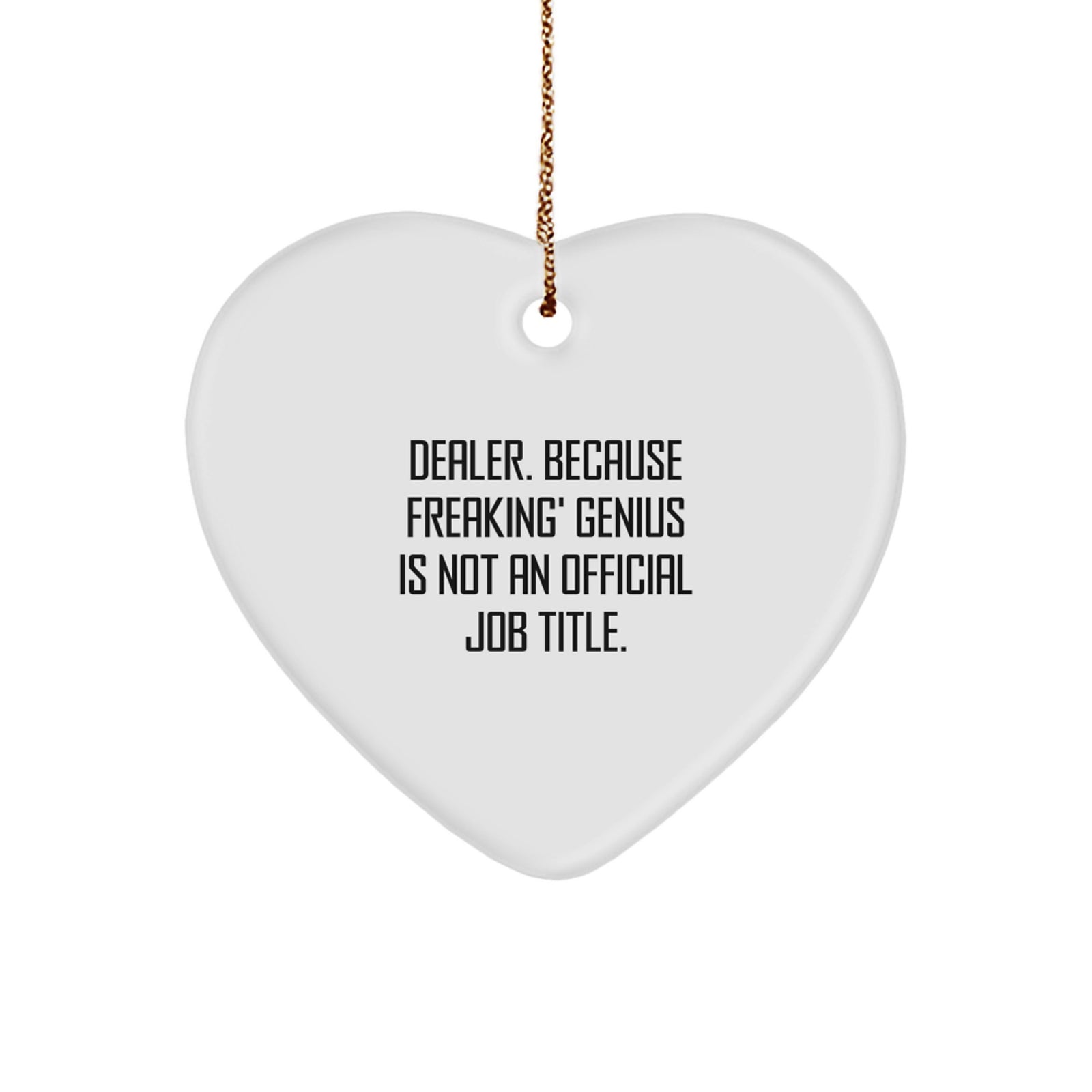 Funny Dealer Gifts from Friends, Heart Ornament for Christmas Unique Gifts, 'Dealer Because Freaking' genius Is Not An Official Job Title.' - Image 1