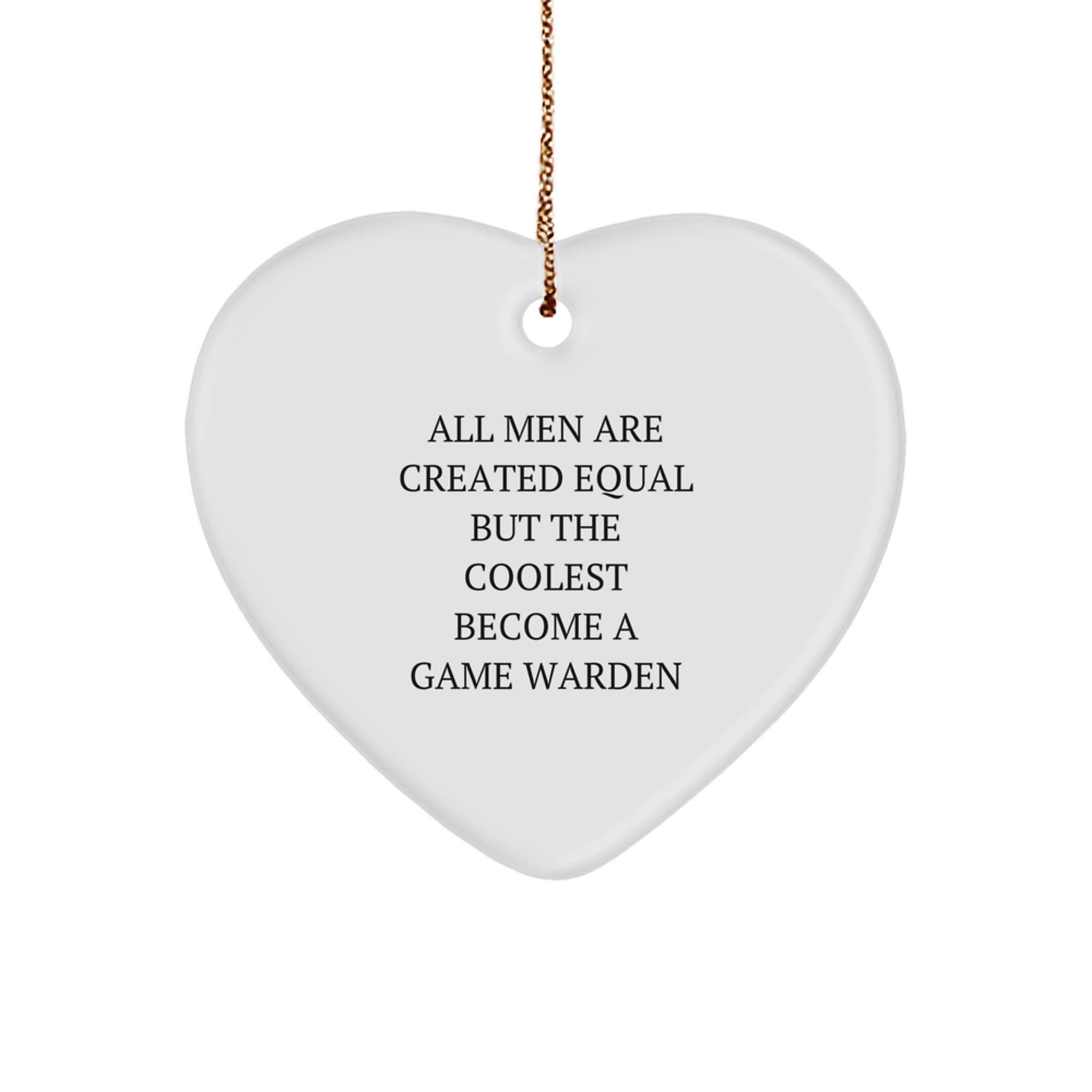 Funny Game Warden Gifts from Men for Christmas Unique Gifts, Heart Ornament Game Warden Lover, All Men Are Created Equal But The Coolest Become A Game Warden - Image 1