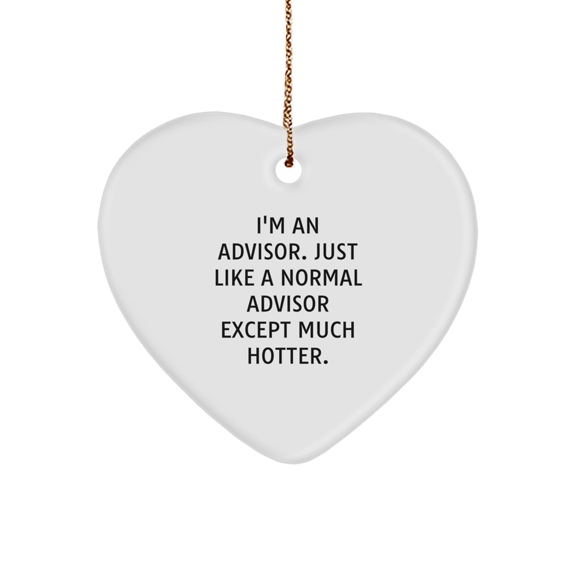 Funny Advisor Gifts from Friends and Family, Heart Ornament, I'm An Advisor, Just Like A Normal Advisor Except Much Hotter. Christmas Unique Gifts for Advisors - Image 1
