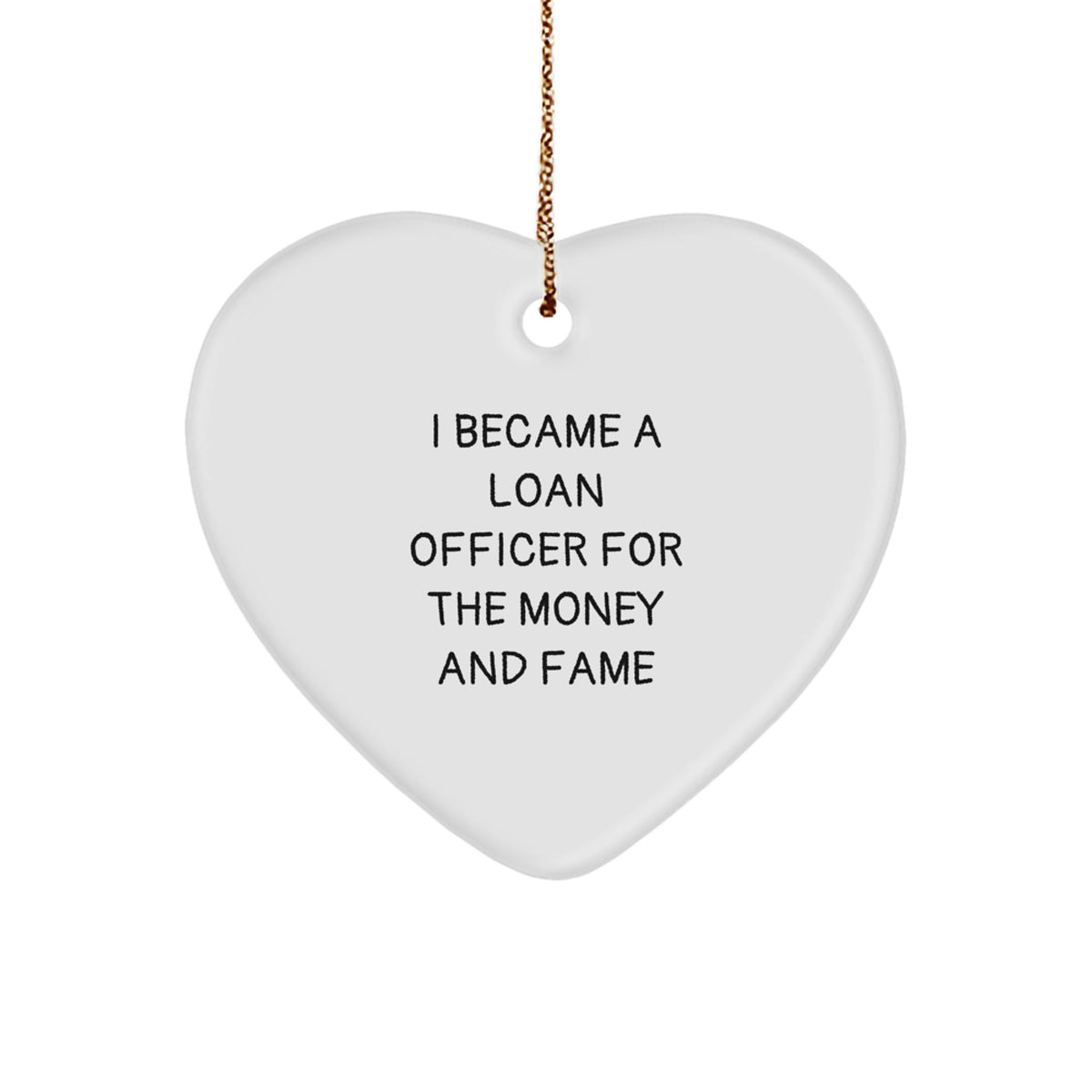 Funny Quotes for Loan Officer Christmas Unique Gifts from Friends, Unique Heart Ornament for Loan Officer Men, Inspirational I Became A Loan Officer For The Money And Fame - Image 1