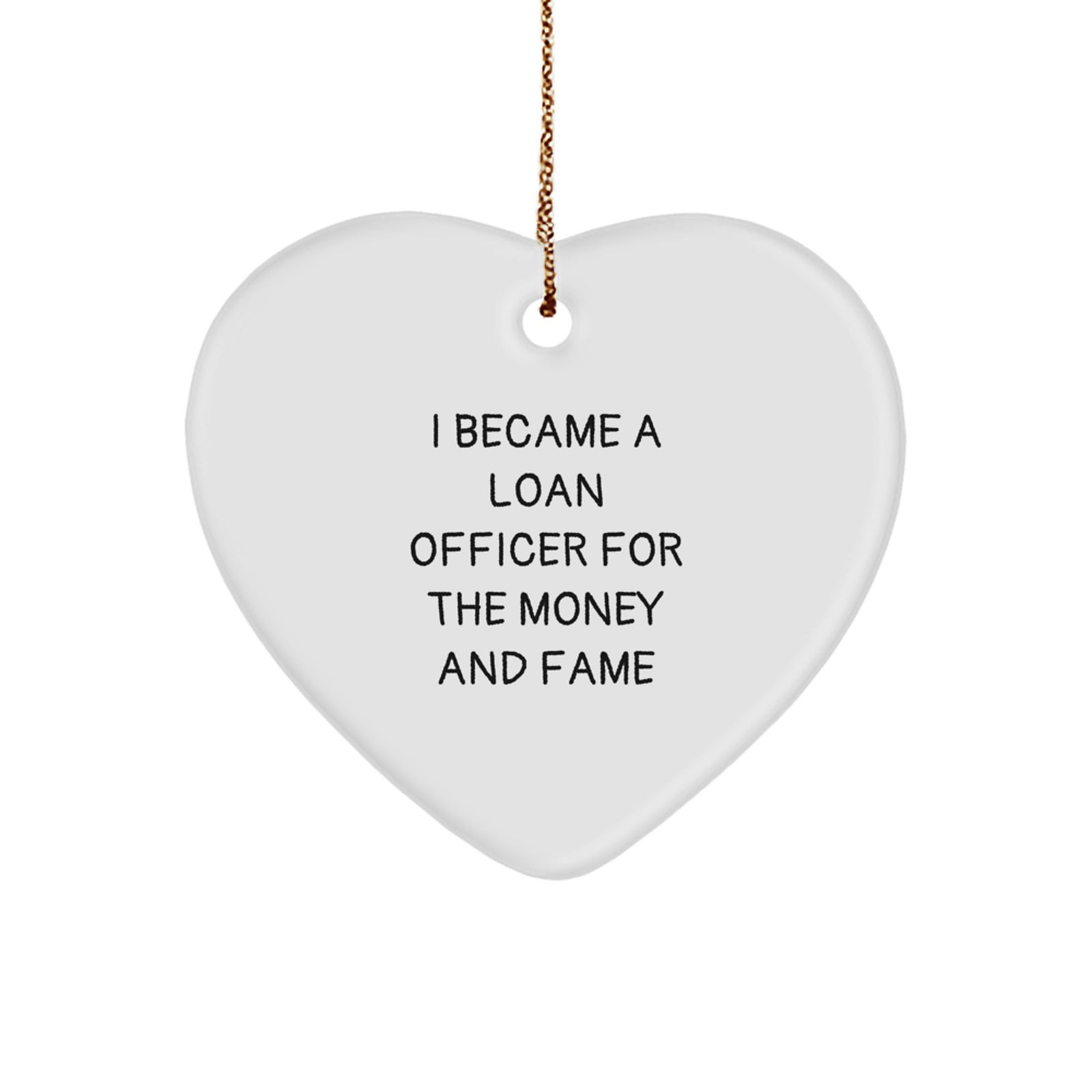 Funny Quotes for Loan Officer Christmas Unique Gifts from Friends, Unique Heart Ornament for Loan Officer Men, Inspirational I Became A Loan Officer For The Money And Fame - Image 1