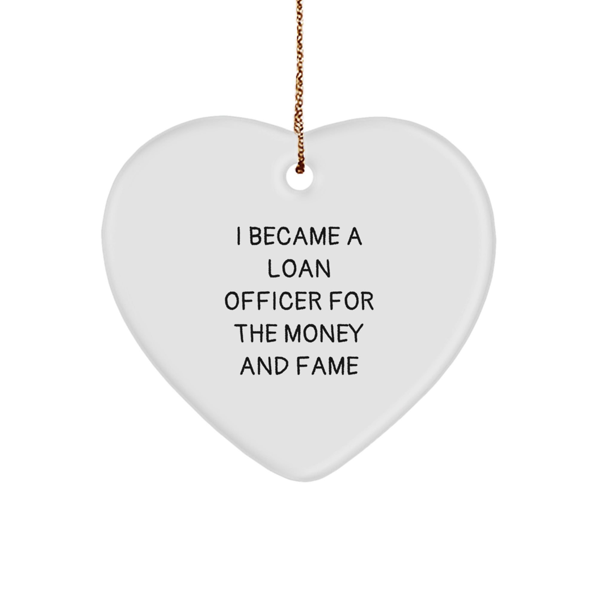 Funny Quotes for Loan Officer Christmas Unique Gifts from Friends, Unique Heart Ornament for Loan Officer Men, Inspirational I Became A Loan Officer For The Money And Fame - Image 1