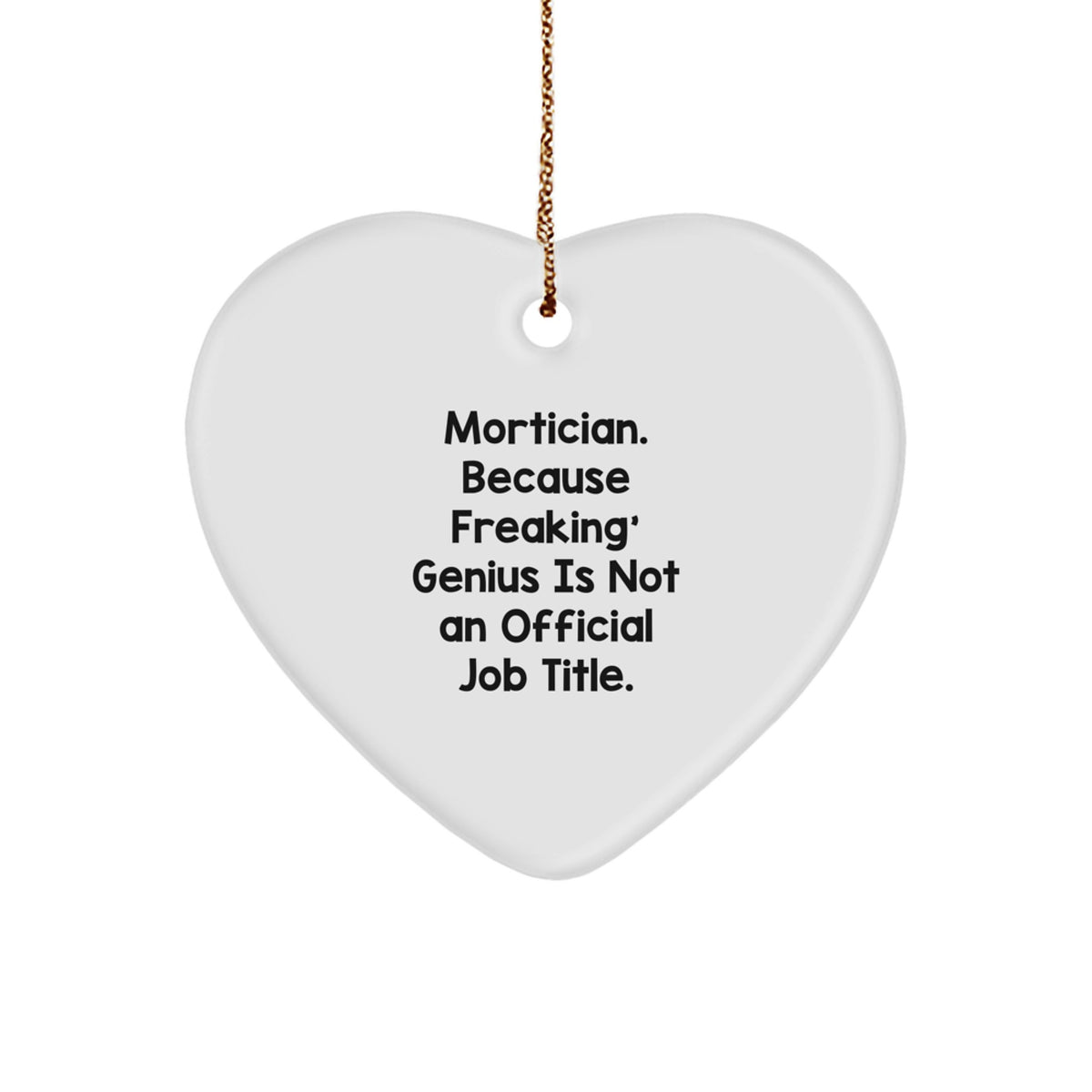 Funny Mortician Gifts for Men, Women, and Friends - Heart Ornament with Quote &#39;Mortician. Because Freaking&#39; genius Is Not An Official Job Title.&#39; - Christmas Unique Gifts from Family - Image 1