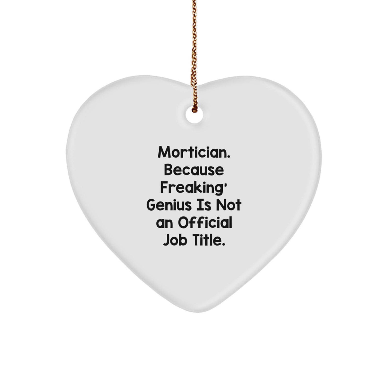Funny Mortician Gifts for Men, Women, and Friends - Heart Ornament with Quote 'Mortician. Because Freaking' genius Is Not An Official Job Title.' - Christmas Unique Gifts from Family - Image 1