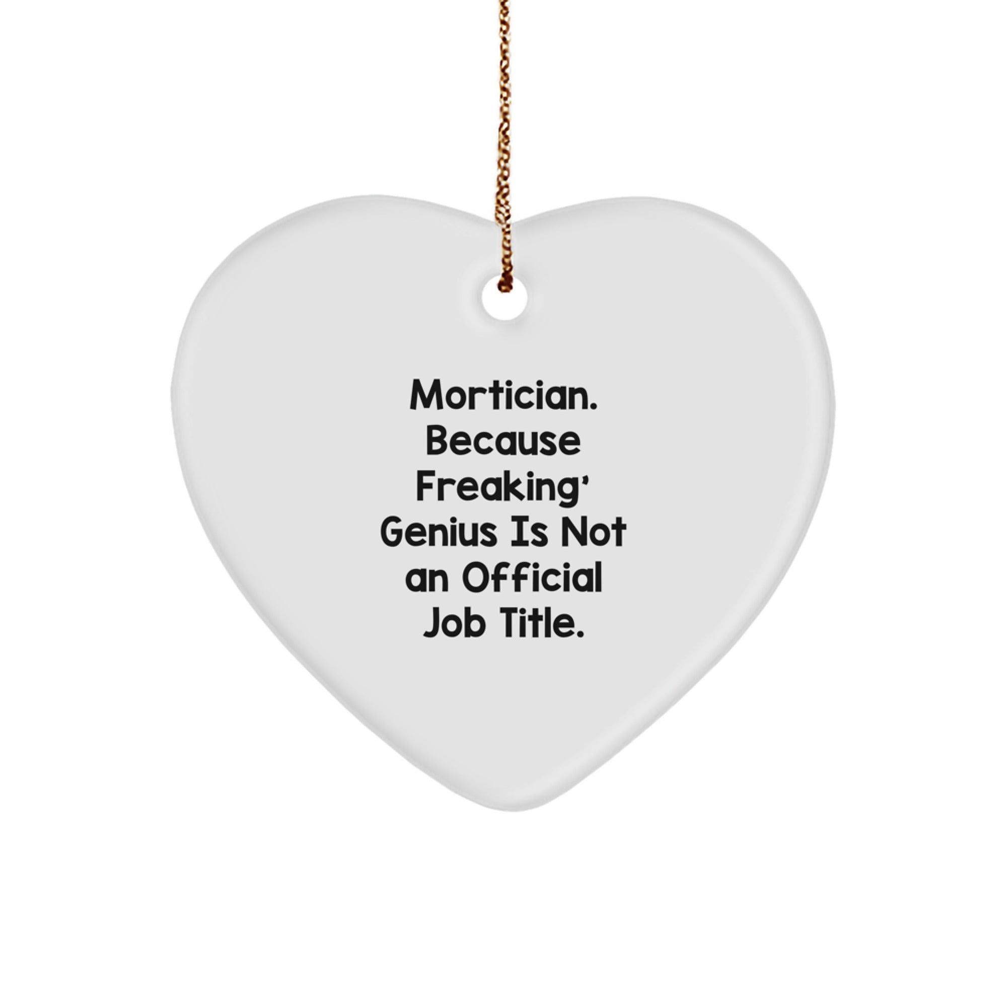 Funny Mortician Gifts for Men, Women, and Friends - Heart Ornament with Quote 'Mortician. Because Freaking' genius Is Not An Official Job Title.' - Christmas Unique Gifts from Family - Image 1