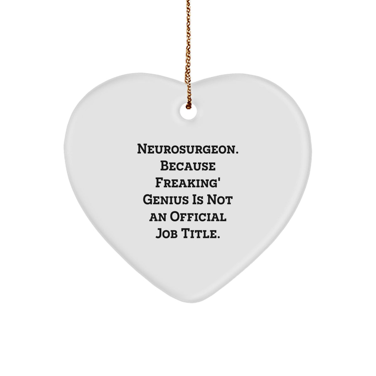 Funny Neurosurgeon Gifts for Men, Neurosurgeon Heart Ornament, Christmas Unique Gifts from Friends, 'Because Freaking' genius Is Not An Official Job Title' Neurosurgeon Decor - Image 1