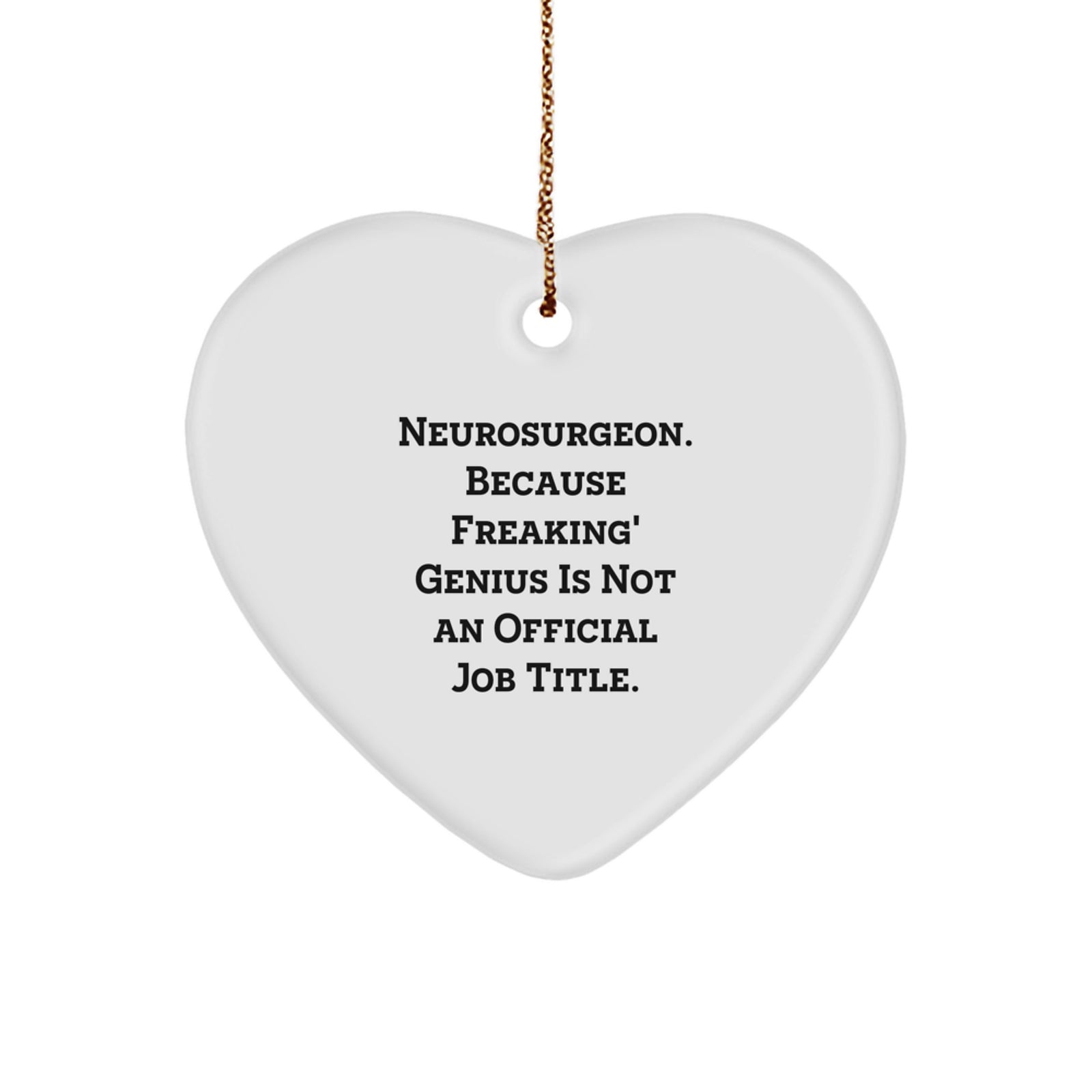 Funny Neurosurgeon Gifts for Men, Neurosurgeon Heart Ornament, Christmas Unique Gifts from Friends, 'Because Freaking' genius Is Not An Official Job Title' Neurosurgeon Decor - Image 1