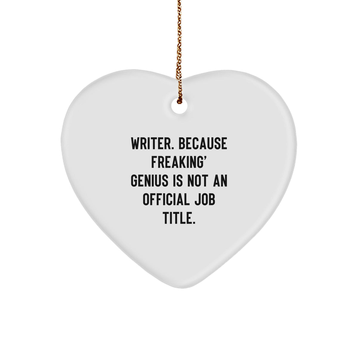 Funny Writer Gifts from Friends, Christmas Unique Heart Ornament for Writers, 'Writer. Because Freaking' genius Is Not An Official Job Title.' - Image 1