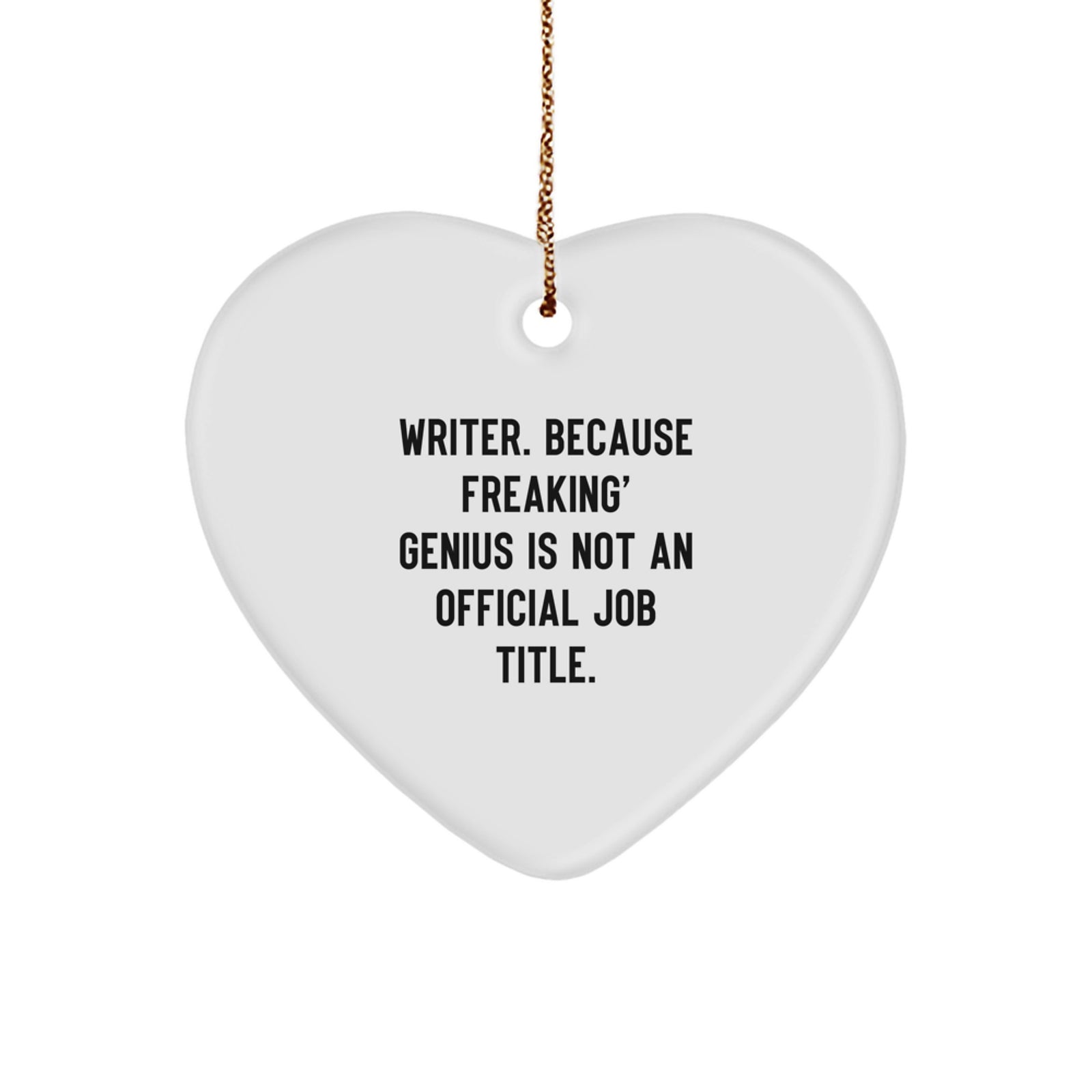 Funny Writer Gifts from Friends, Christmas Unique Heart Ornament for Writers, 'Writer. Because Freaking' genius Is Not An Official Job Title.' - Image 1