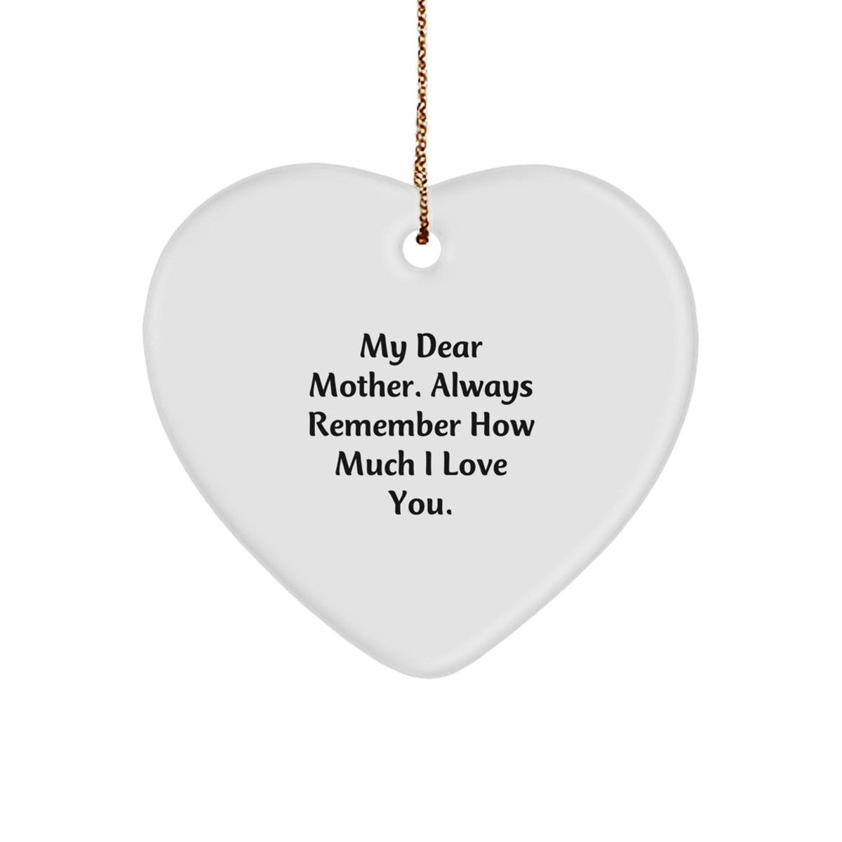 Funny Heart Ornament Gifts from Men to Mother, Christmas Unique Gifts with 'My Dear Mother. Always Remember How Much I Love You.' Quote, Heart Shaped Ornament - Image 1