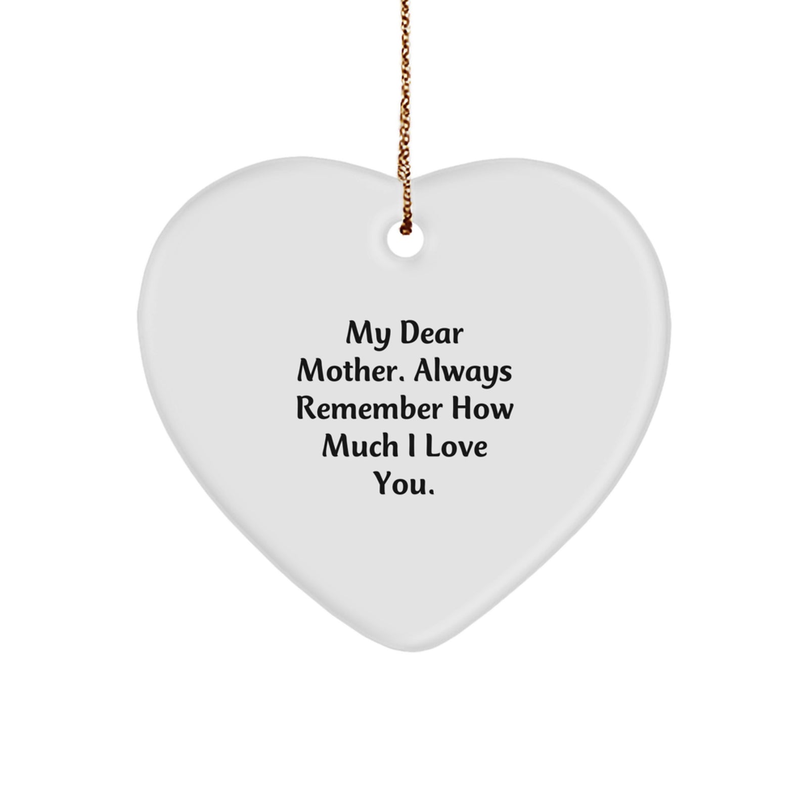 Funny Heart Ornament Gifts from Men to Mother, Christmas Unique Gifts with 'My Dear Mother. Always Remember How Much I Love You.' Quote, Heart Shaped Ornament - Image 1