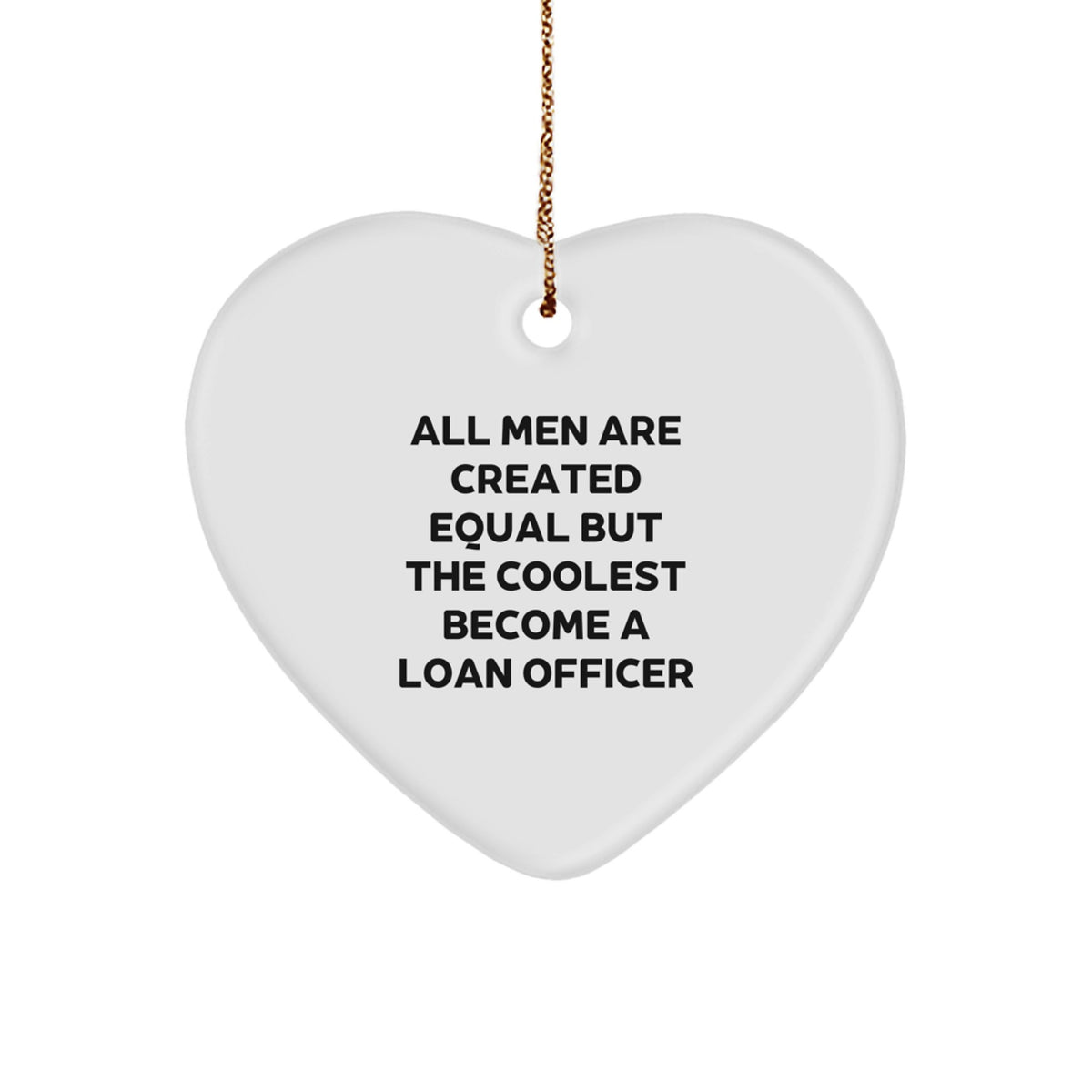 Funny Loan Officer Gifts for Men - &#39;All Men Are Created Equal But The Coolest Become A Loan Officer&#39; Heart Ornament, White, 2.75&#39;&#39; Tall, Perfect for Christmas - Image 1