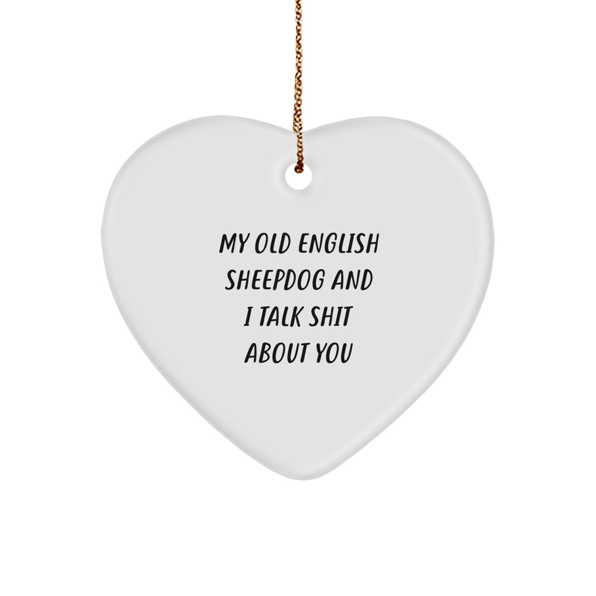 Witty Christmas Ornament Gift for Friends - My Old English Sheepdog And - Image 1