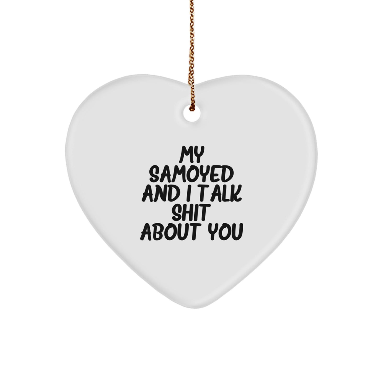 Funny Samoyed Dog Lover Gifts from Men to Friends for Christmas Unique Ornaments, 'My Samoyed And I Talk Shit About You' Heart Ornament - Image 1