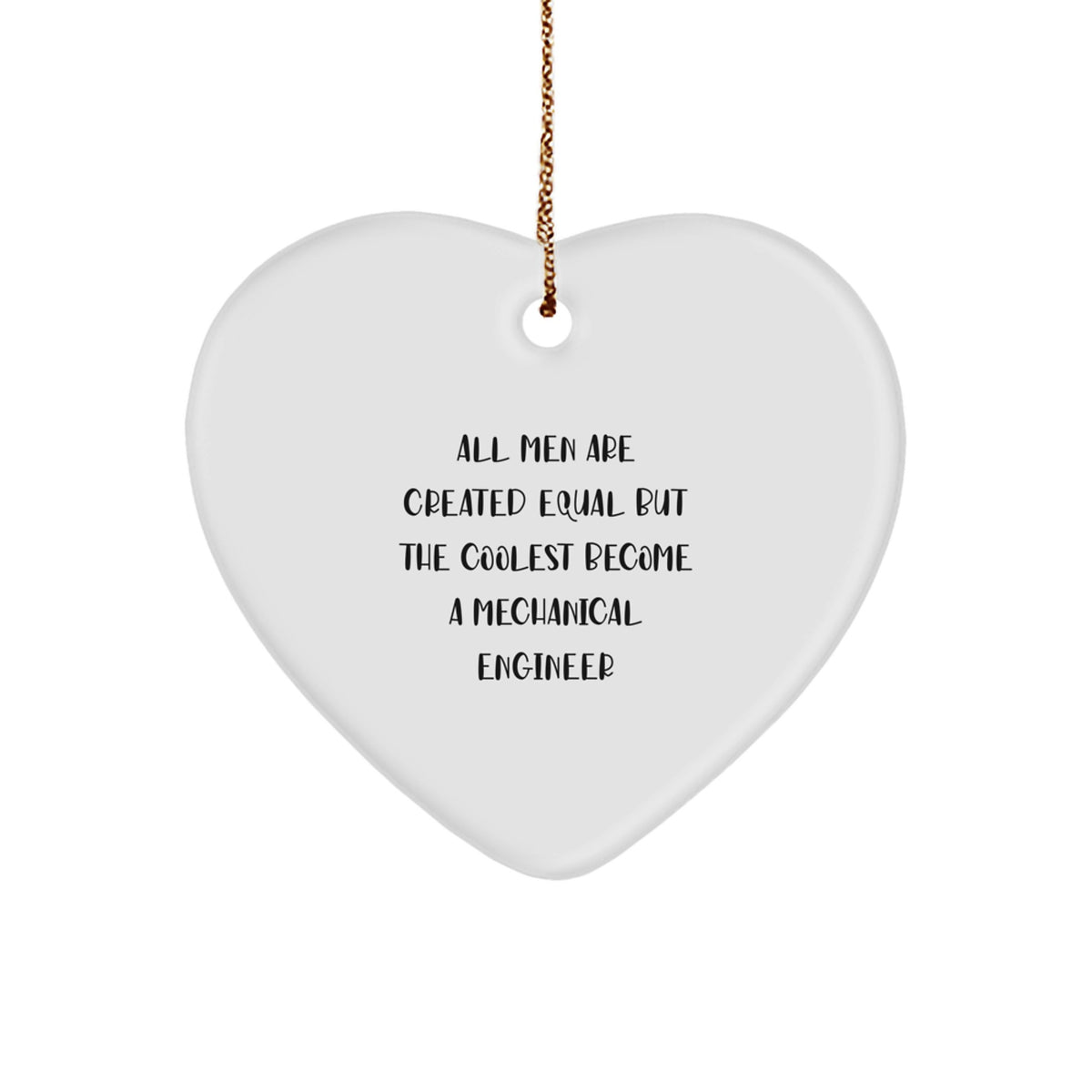 Funny Mechanical Engineer Gifts, Heart Ornament, &#39;All Men Are Created Equal But The Coolest Become A Mechanical Engineer&#39; Gifts for Men, Women, Family, Coworkers, Friends from Mechanical Engineer - Image 1