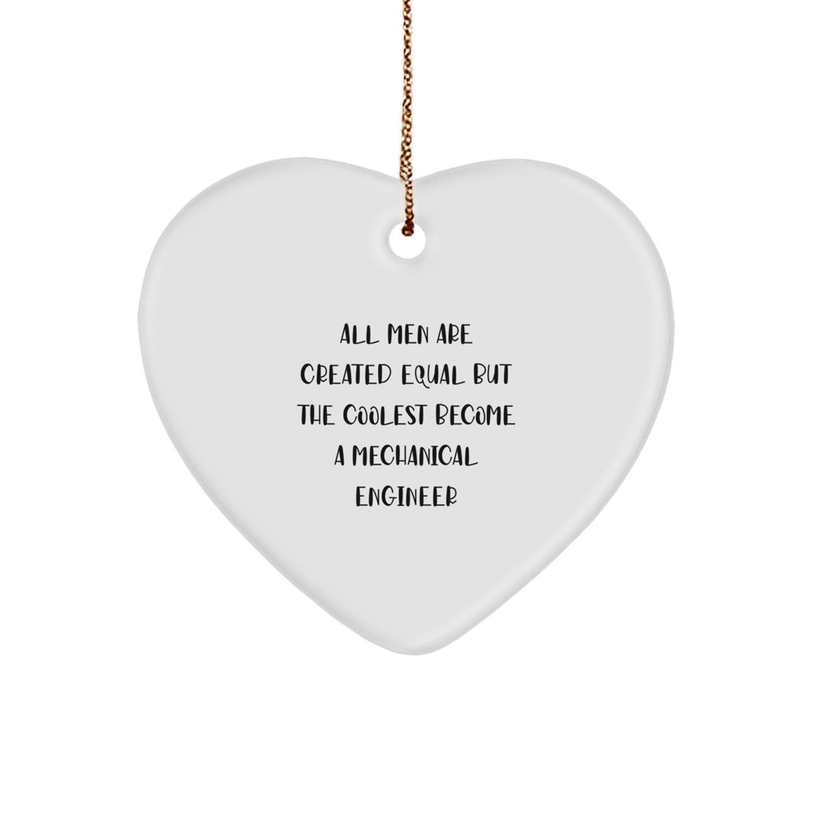 Funny Mechanical Engineer Gifts, Heart Ornament, 'All Men Are Created Equal But The Coolest Become A Mechanical Engineer' Gifts for Men, Women, Family, Coworkers, Friends from Mechanical Engineer - Image 1