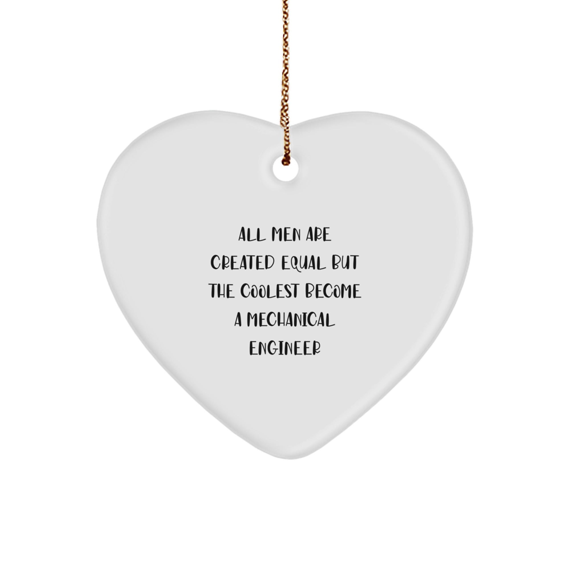 Funny Mechanical Engineer Gifts, Heart Ornament, 'All Men Are Created Equal But The Coolest Become A Mechanical Engineer' Gifts for Men, Women, Family, Coworkers, Friends from Mechanical Engineer - Image 1