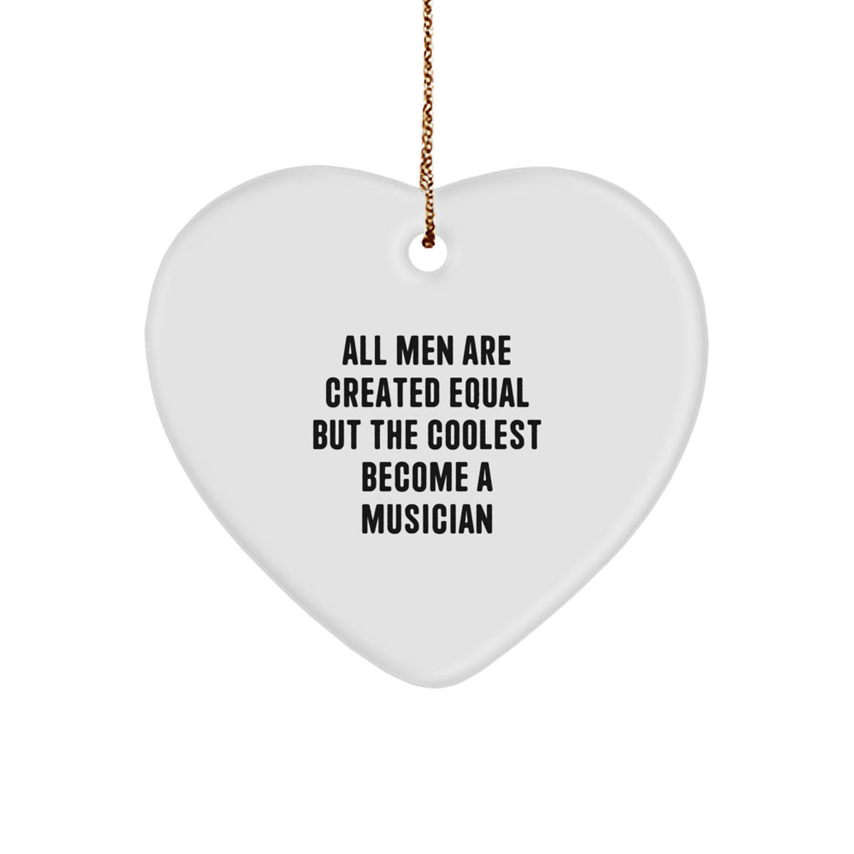 Funny Musician Gifts for Christmas - &#39;All Men Are Created Equal But The Coolest Become A Musician&#39; Heart Ornament from Friends - Image 1
