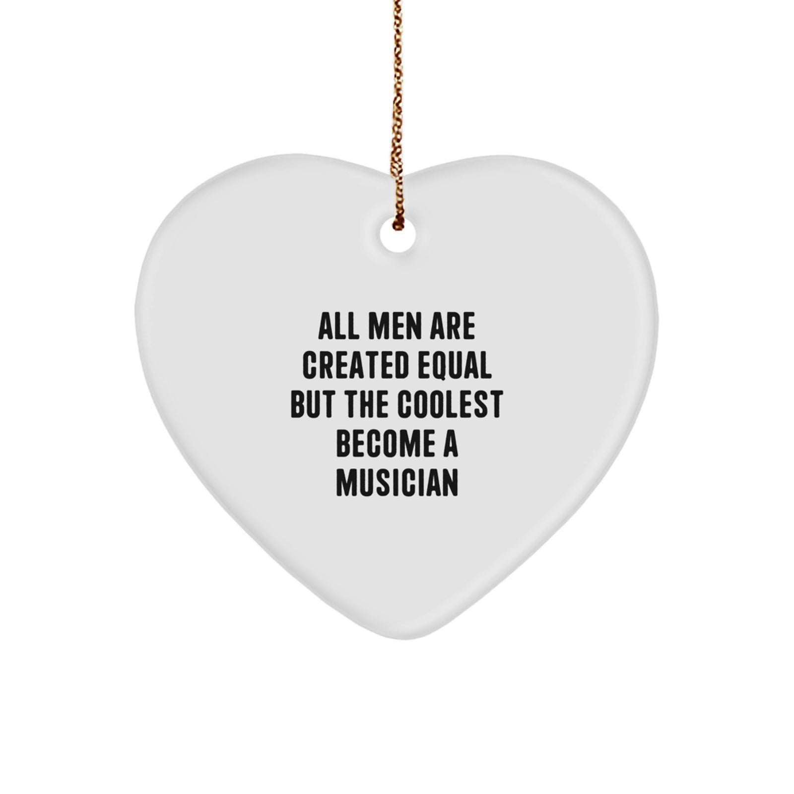 Funny Musician Gifts for Christmas - 'All Men Are Created Equal But The Coolest Become A Musician' Heart Ornament from Friends - Image 1