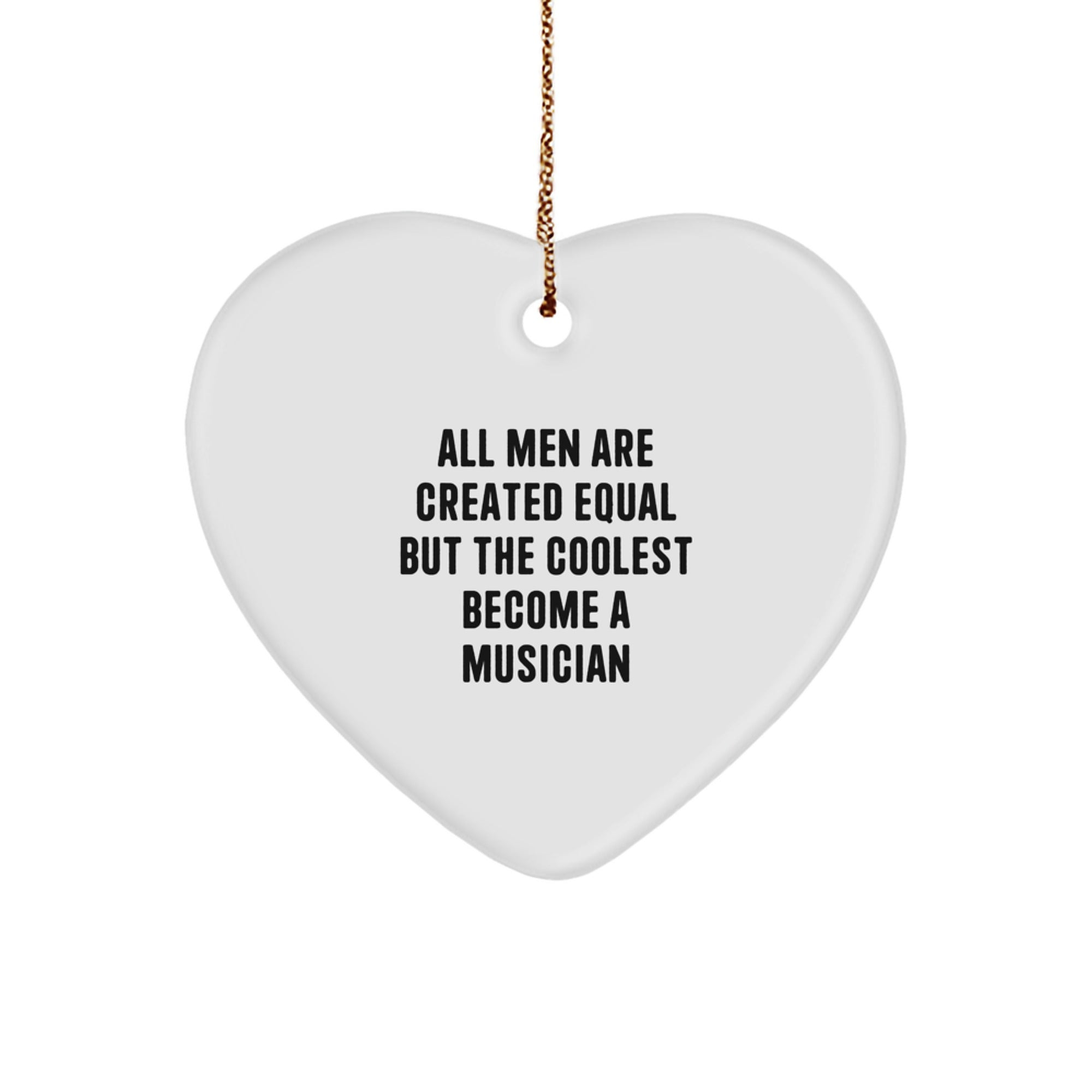 Funny Musician Gifts for Christmas - 'All Men Are Created Equal But The Coolest Become A Musician' Heart Ornament from Friends - Image 1