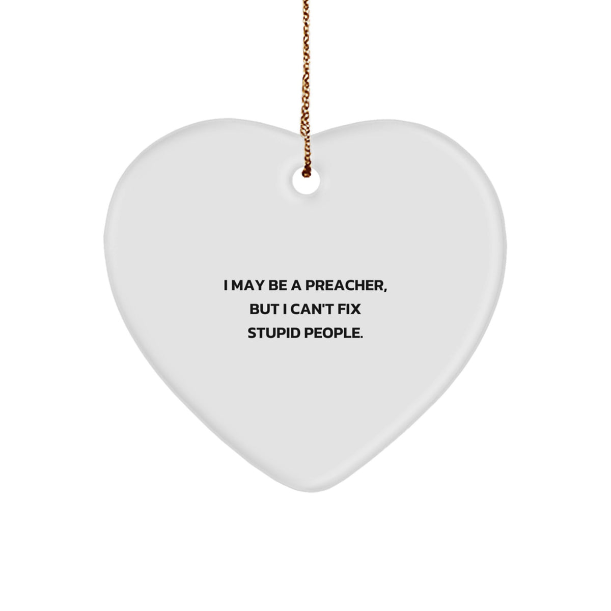 Funny Preacher Gift, I May Be a Preacher But I Can't Fix Stupid People Heart Ornament, Gifts from Family for Preacher, Unique Christmas Unique Gifts - Image 1