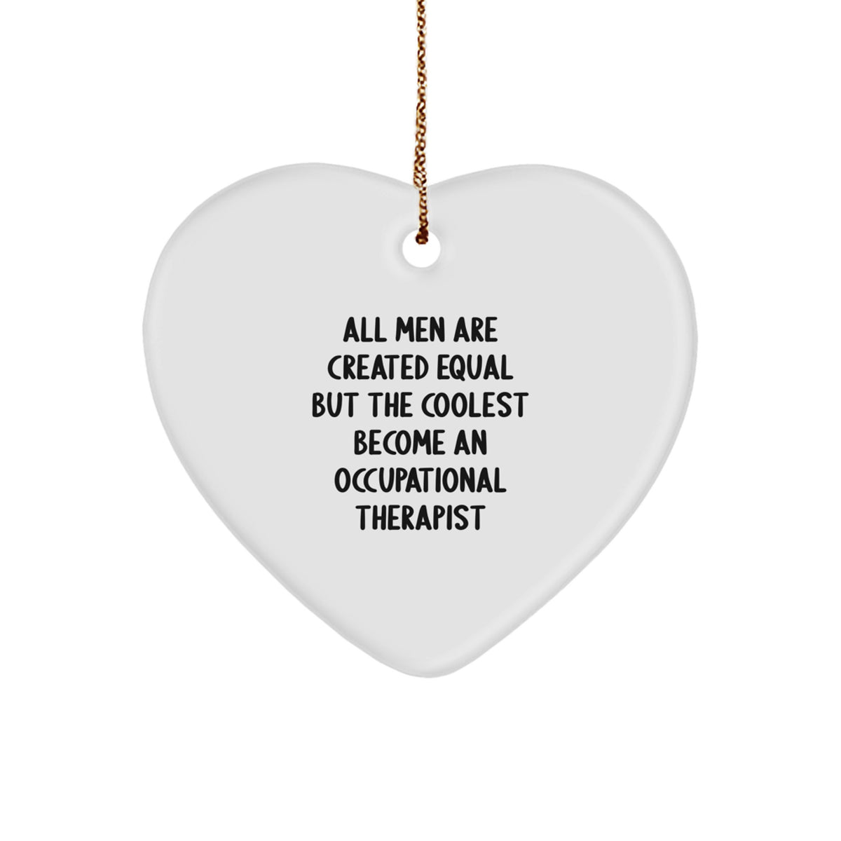 Funny Occupational Therapist Gifts for Christmas - Heart Ornament with &#39;All Men Are Created Equal But The Coolest Become An Occupational Therapist&#39; Quote, Gifts from Men to Occupational Therapist - Image 1