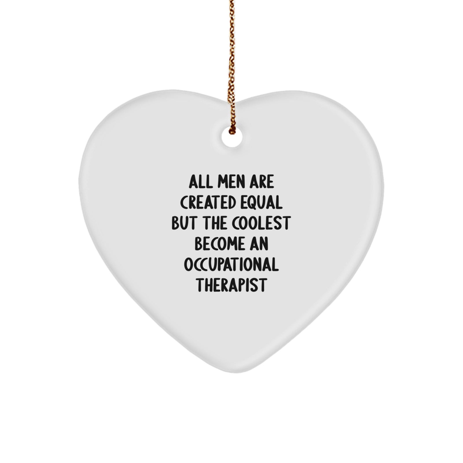 Funny Occupational Therapist Gifts for Christmas - Heart Ornament with 'All Men Are Created Equal But The Coolest Become An Occupational Therapist' Quote, Gifts from Men to Occupational Therapist - Image 1