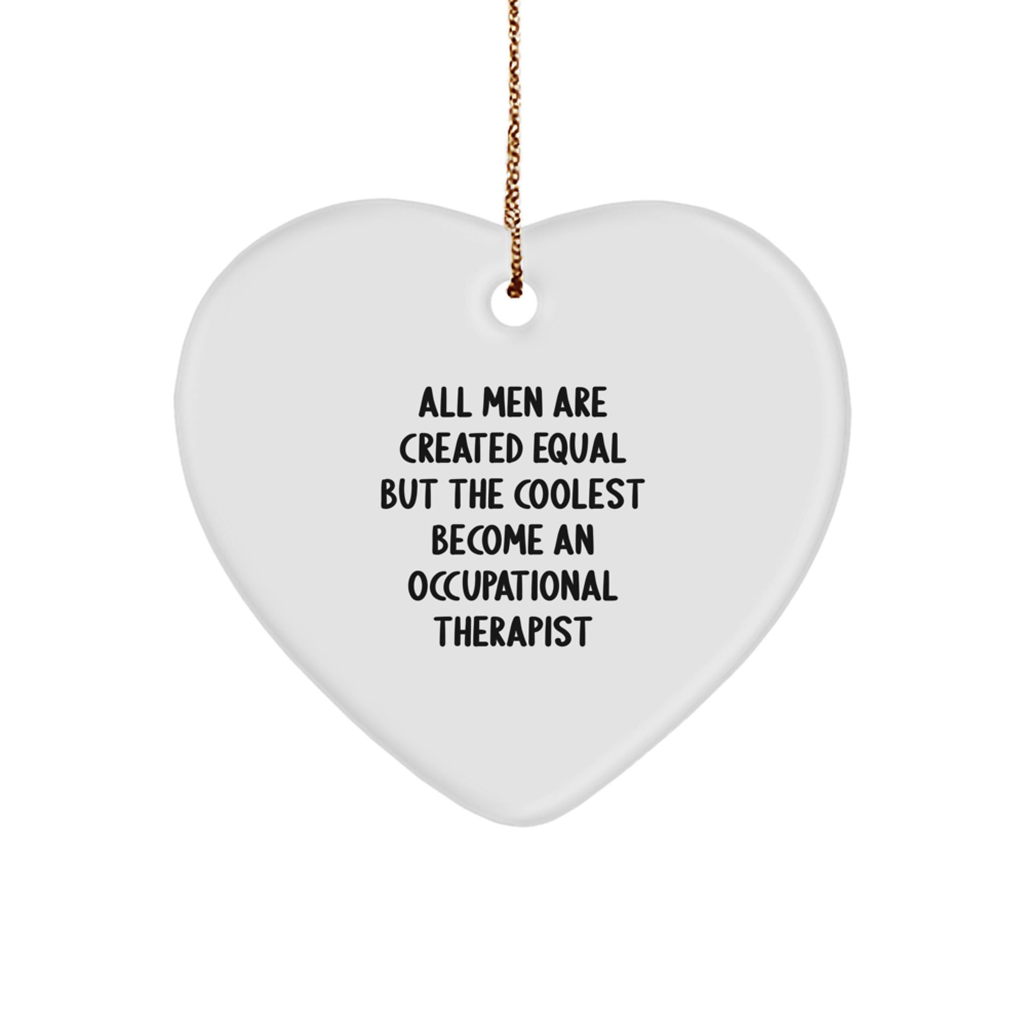 Funny Occupational Therapist Gifts for Christmas - Heart Ornament with 'All Men Are Created Equal But The Coolest Become An Occupational Therapist' Quote, Gifts from Men to Occupational Therapist - Image 1