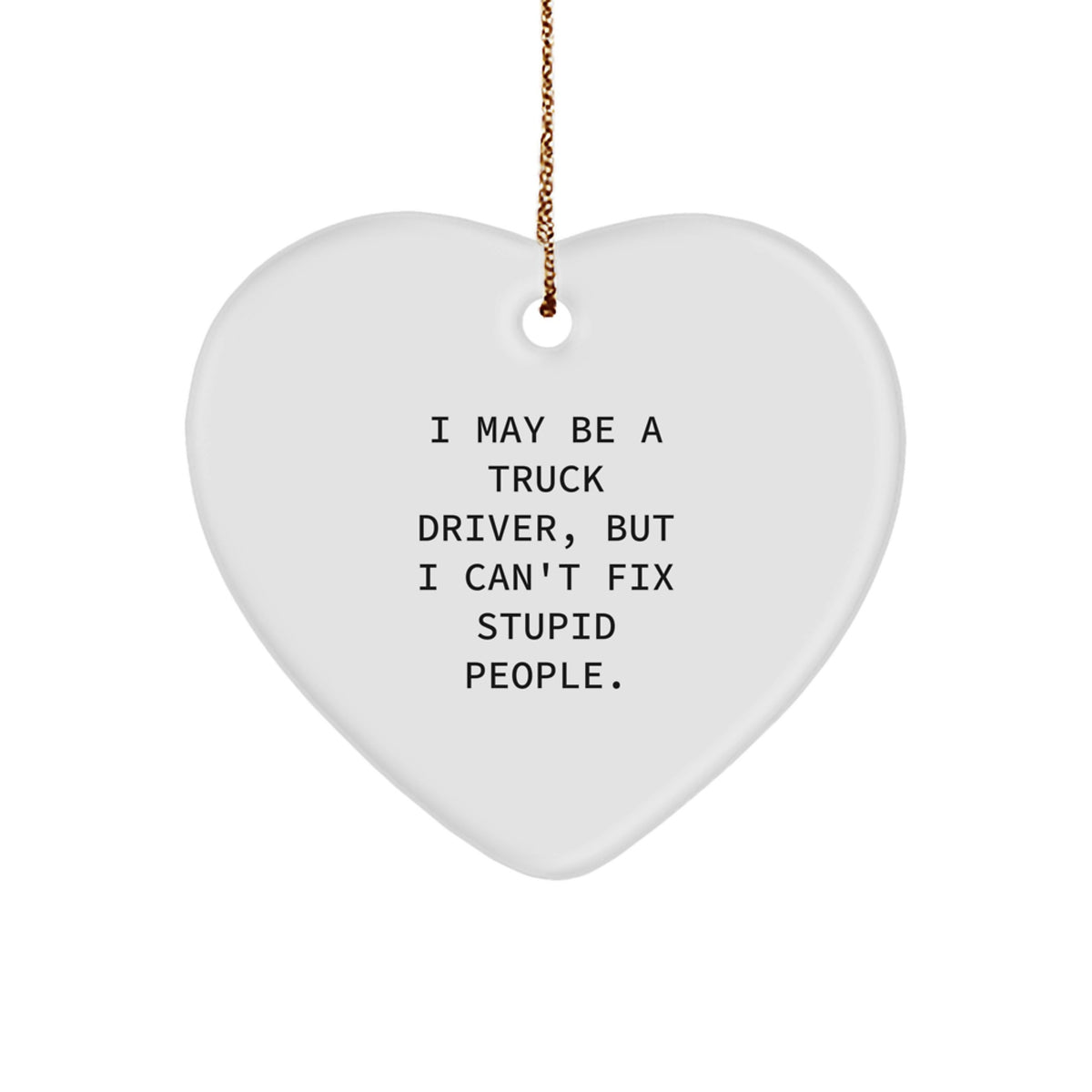 Funny Truck Driver Gifts from Friends - Heart Ornament I May Be A Truck Driver - Christmas Unique Decorations for Men Women Coworkers Family - Image 1