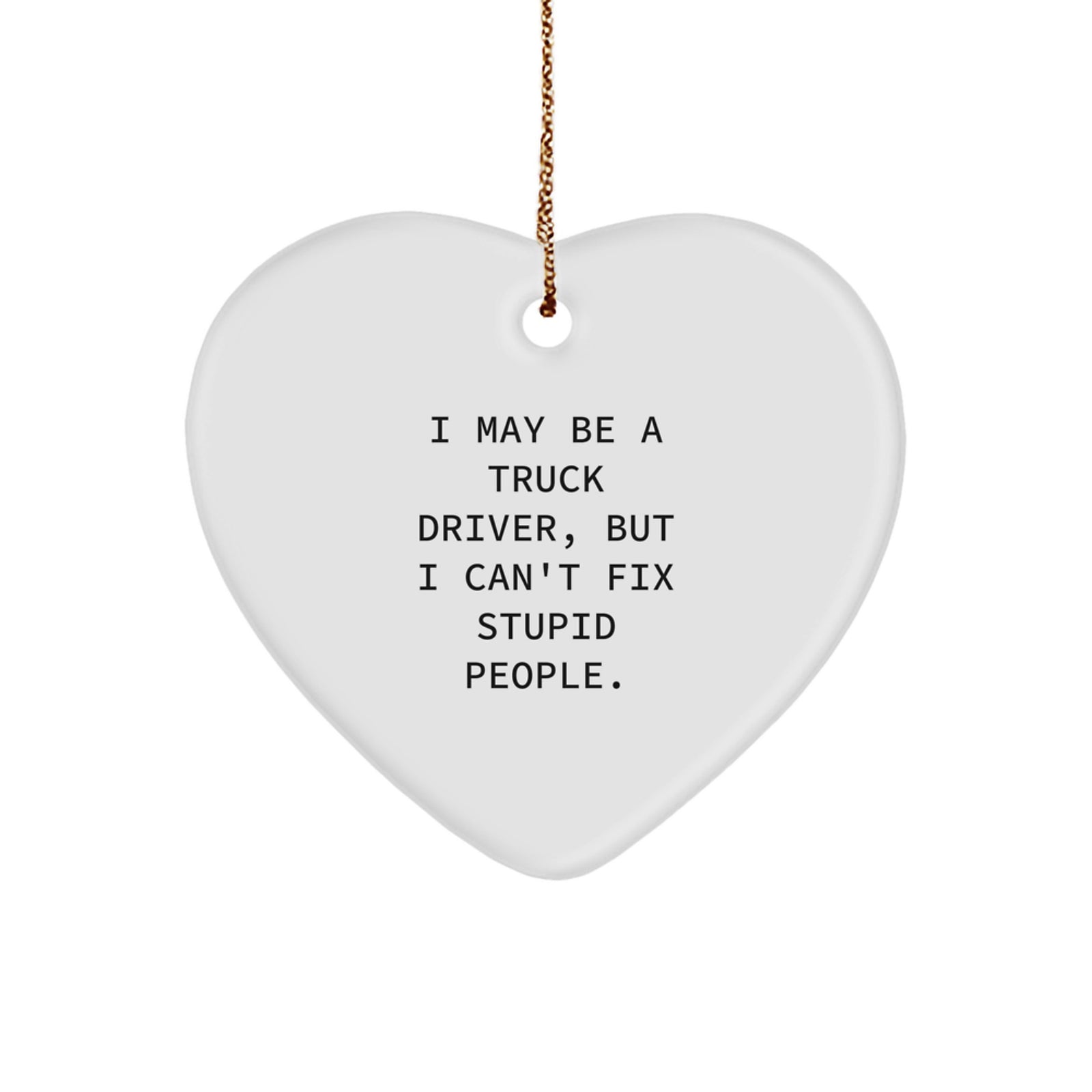 Funny Truck Driver Gifts from Friends - Heart Ornament I May Be A Truck Driver - Christmas Unique Decorations for Men Women Coworkers Family - Image 1