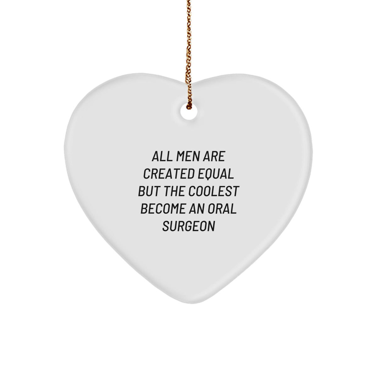 Funny Oral Surgeon Gifts, Heart Ornament for Men, &#39;All Men Are Created Equal But The Coolest Become An Oral Surgeon&#39; Christmas Unique Gifts from Family - Image 1