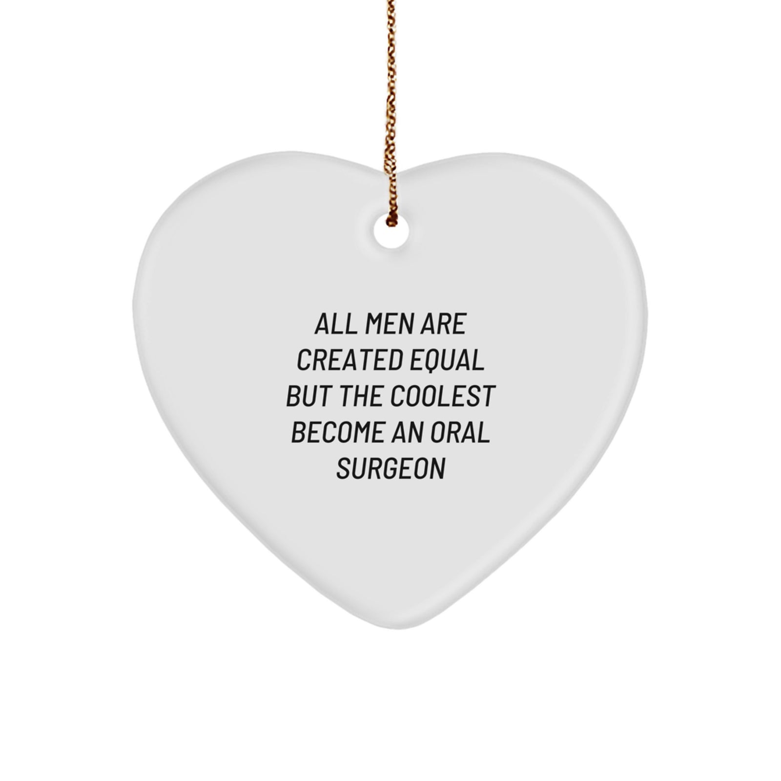 Funny Oral Surgeon Gifts, Heart Ornament for Men, 'All Men Are Created Equal But The Coolest Become An Oral Surgeon' Christmas Unique Gifts from Family - Image 1