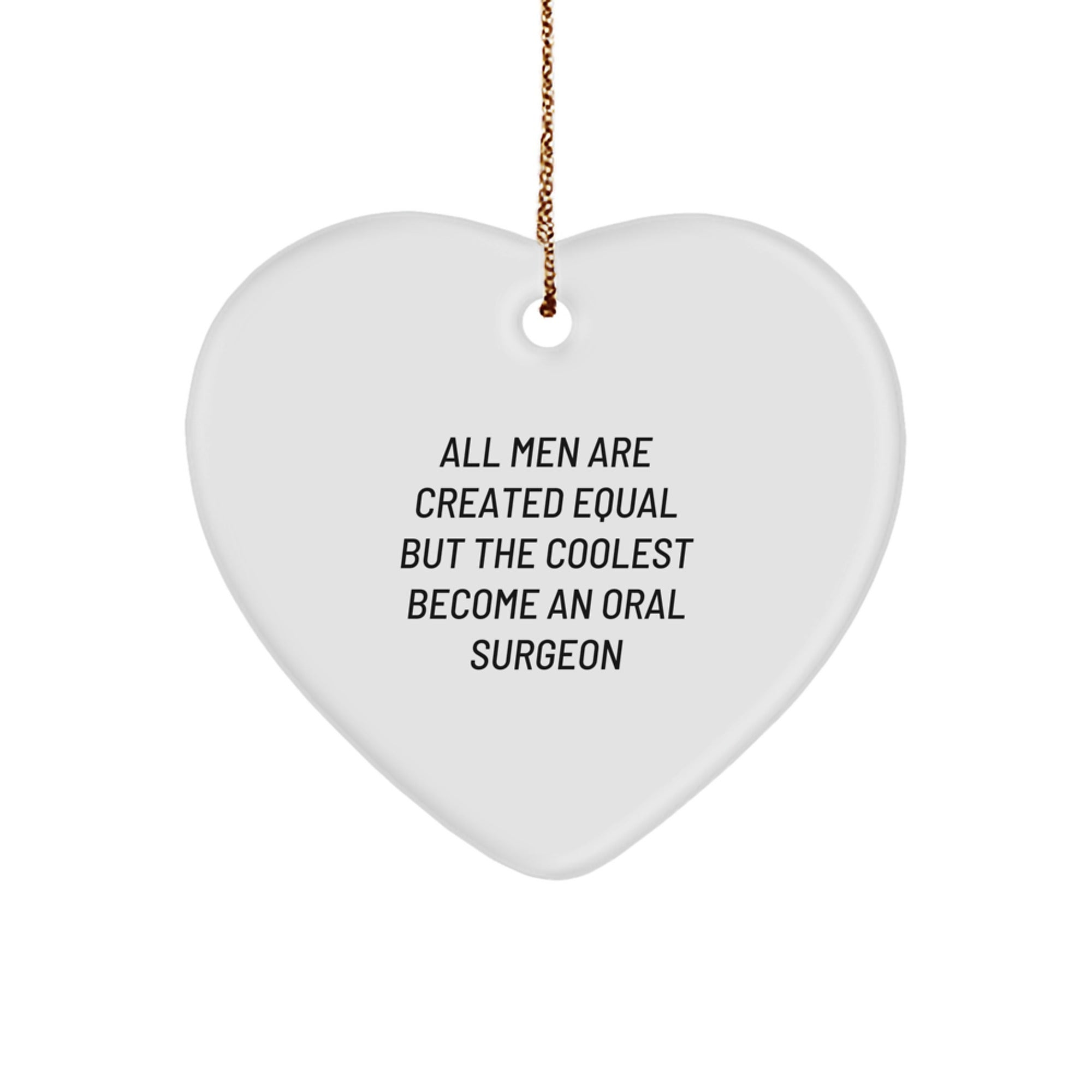 Funny Oral Surgeon Gifts, Heart Ornament for Men, 'All Men Are Created Equal But The Coolest Become An Oral Surgeon' Christmas Unique Gifts from Family - Image 1