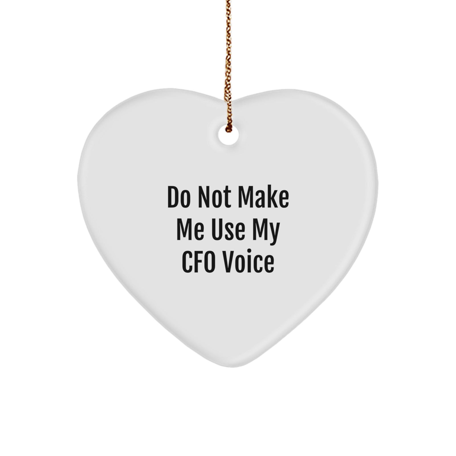 Funny CFO Gifts from Men for Women Christmas Unique Heart Ornament - Do Not Make Me Use My CFO Voice - Image 1