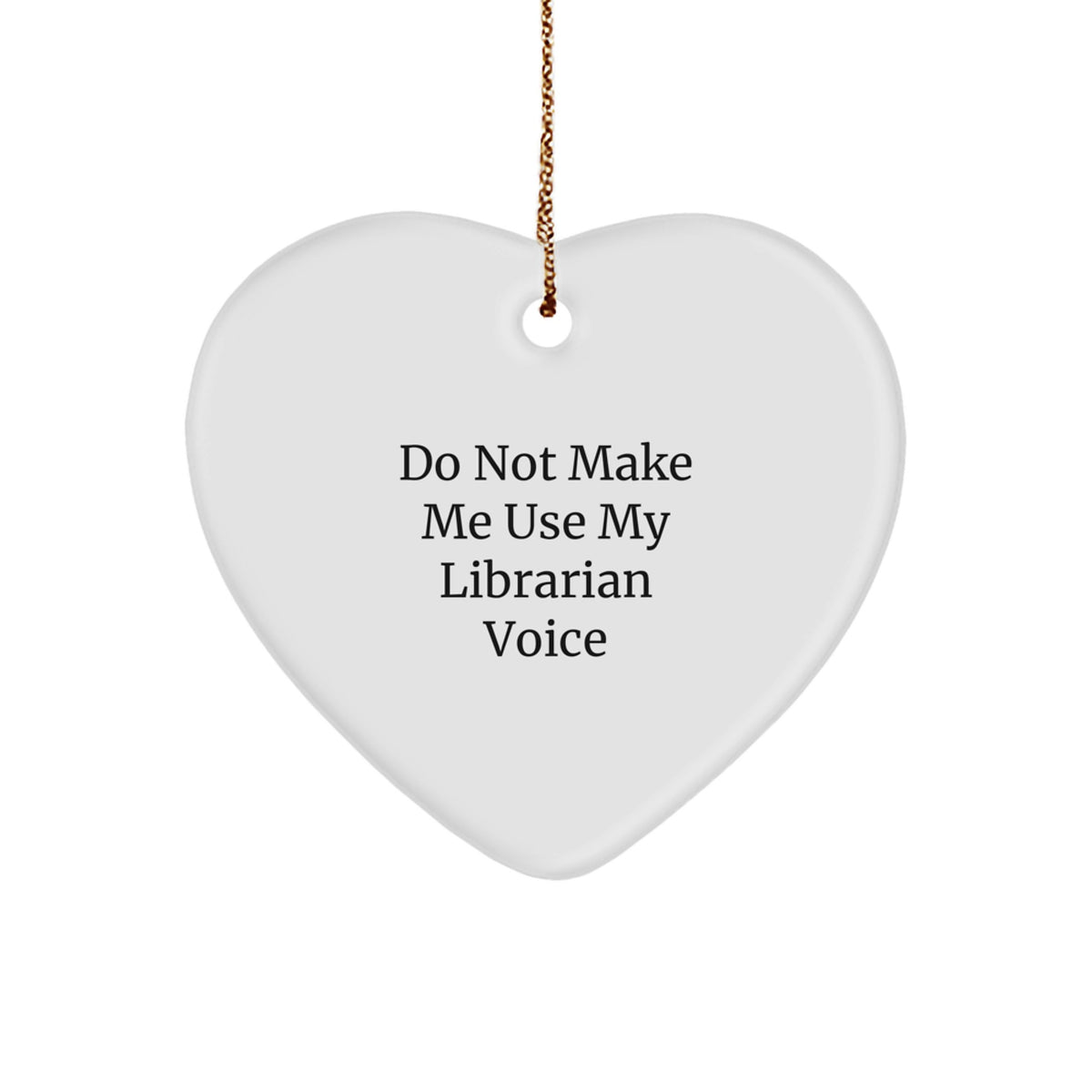 Funny Librarian Christmas Unique Gifts for Librarian Heart Ornament, Gifts from Friends, 'Do Not Make Me Use My Librarian Voice' - Image 1