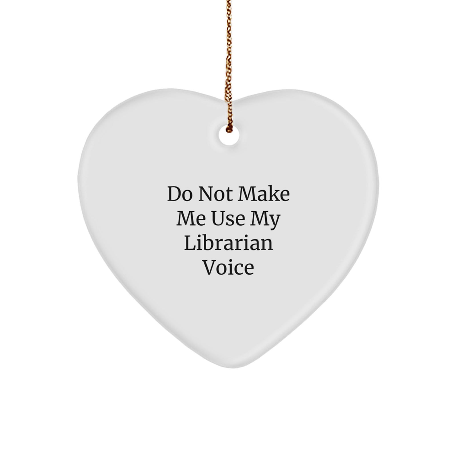Funny Librarian Christmas Unique Gifts for Librarian Heart Ornament, Gifts from Friends, 'Do Not Make Me Use My Librarian Voice' - Image 1