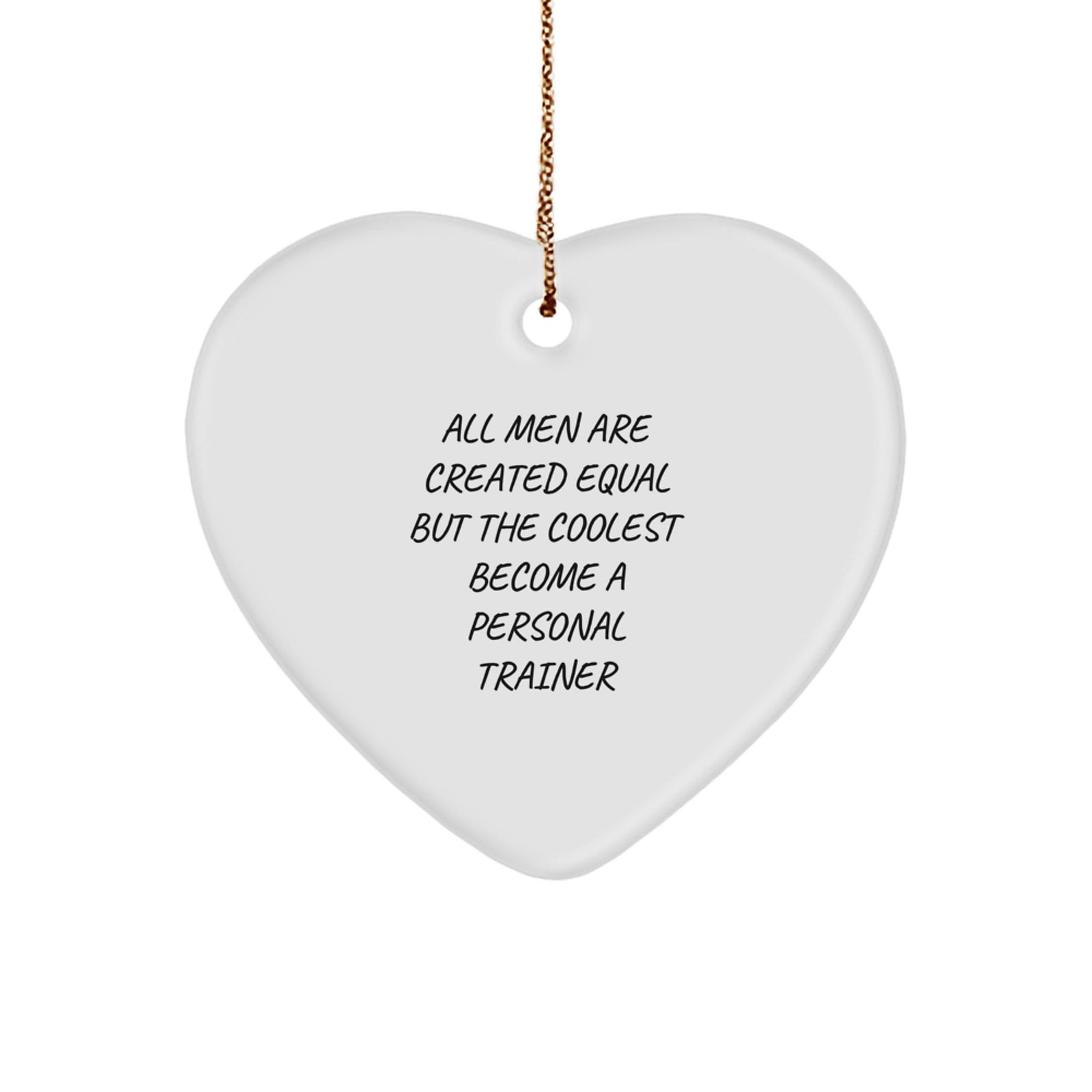 Funny Personal Trainer Gifts for Men - Heart Ornament with All Men Are Created Equal Quote, Perfect for Christmas Unique Gifts from Friends or Family - Image 1