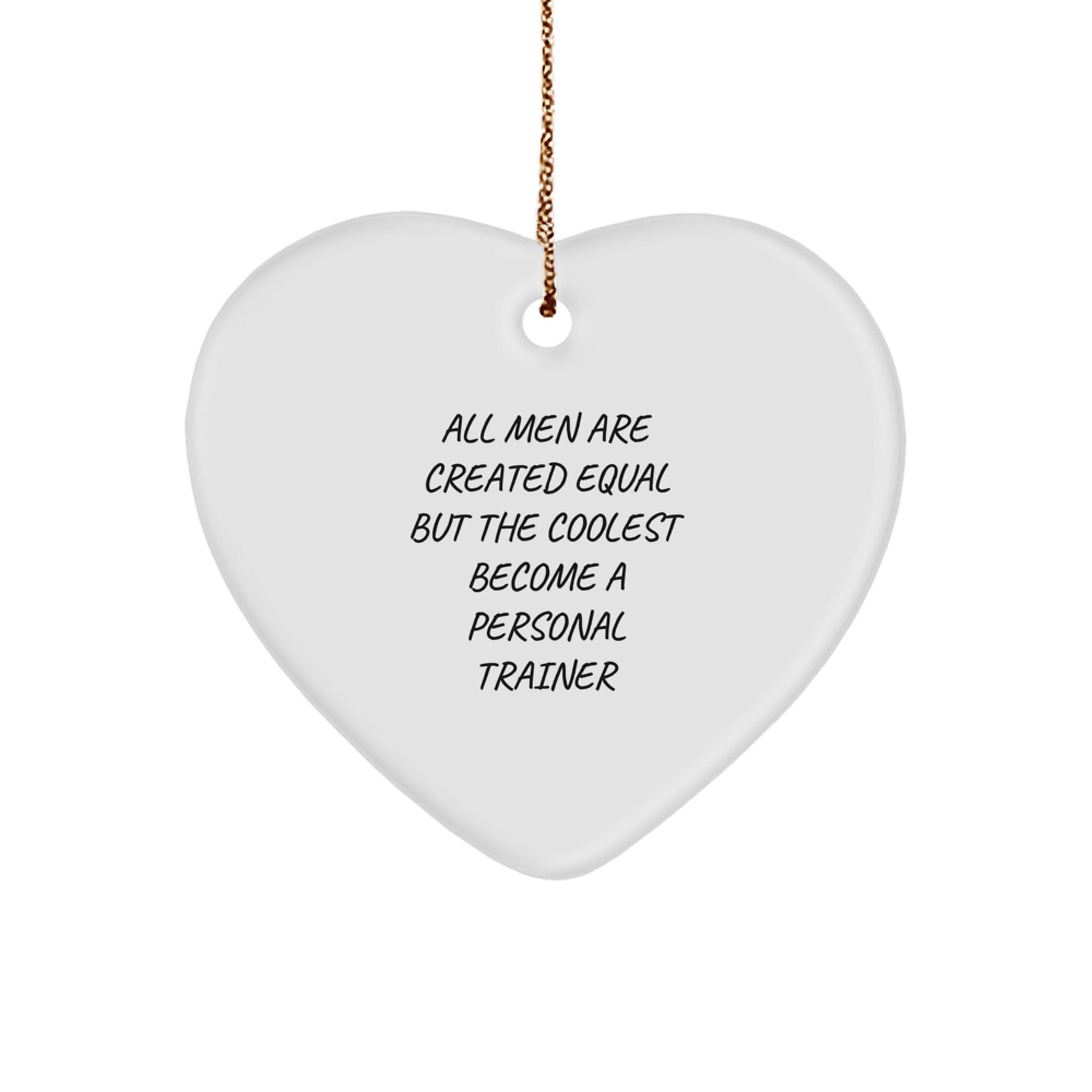 Funny Personal Trainer Gifts for Men - Heart Ornament with All Men Are Created Equal Quote, Perfect for Christmas Unique Gifts from Friends or Family - Image 1