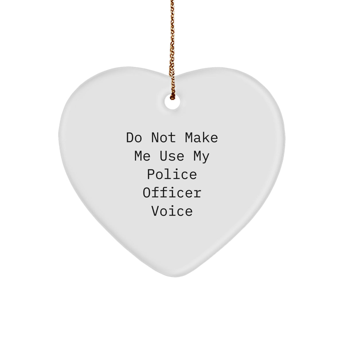 Funny Police Officer Heart Ornament Gifts for Him, Christmas Unique Presents from Friends, Coworkers, or Family, 'Do Not Make Me Use My Police Officer Voice' Heart-Shaped Decoration - Image 1